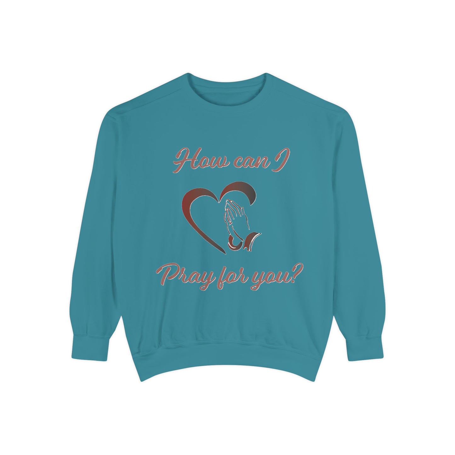 Sweatshirt with "How can I pray for you" Heart and Praying hands design