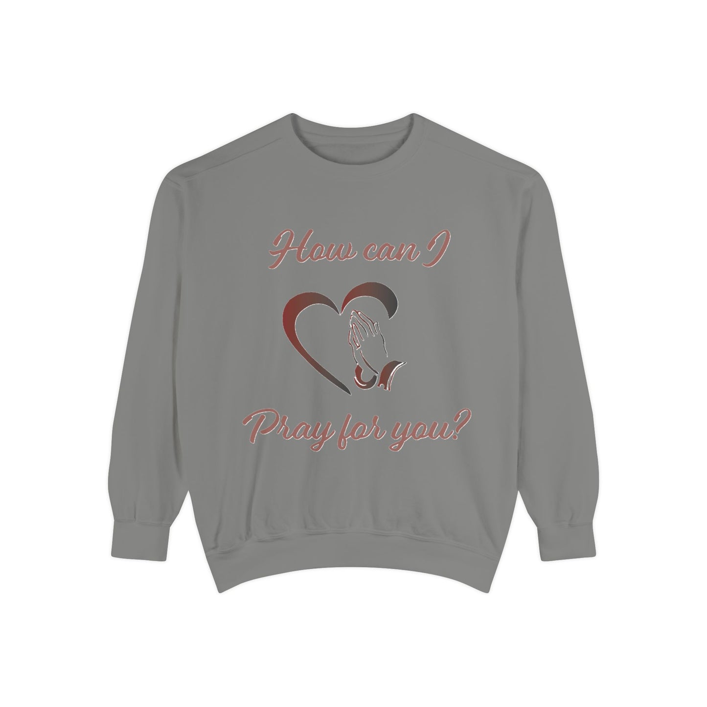 Sweatshirt with "How can I pray for you" Heart and Praying hands design