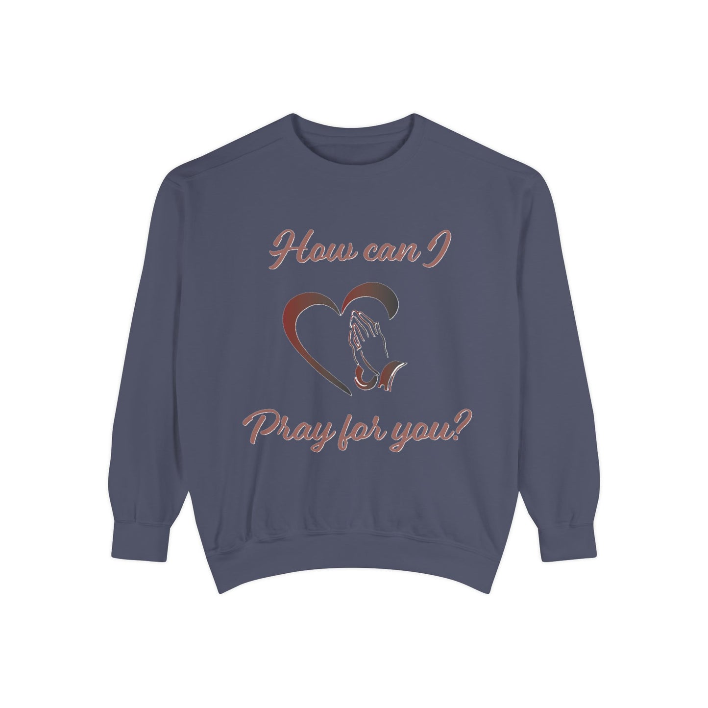 Copy of Sweatshirt with "How can I pray for you" Heart and Praying hands design