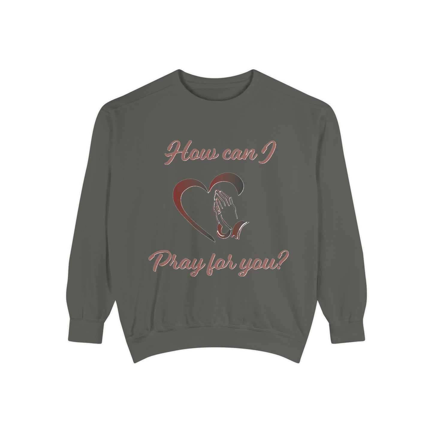 Sweatshirt with "How can I pray for you" Heart and Praying hands design
