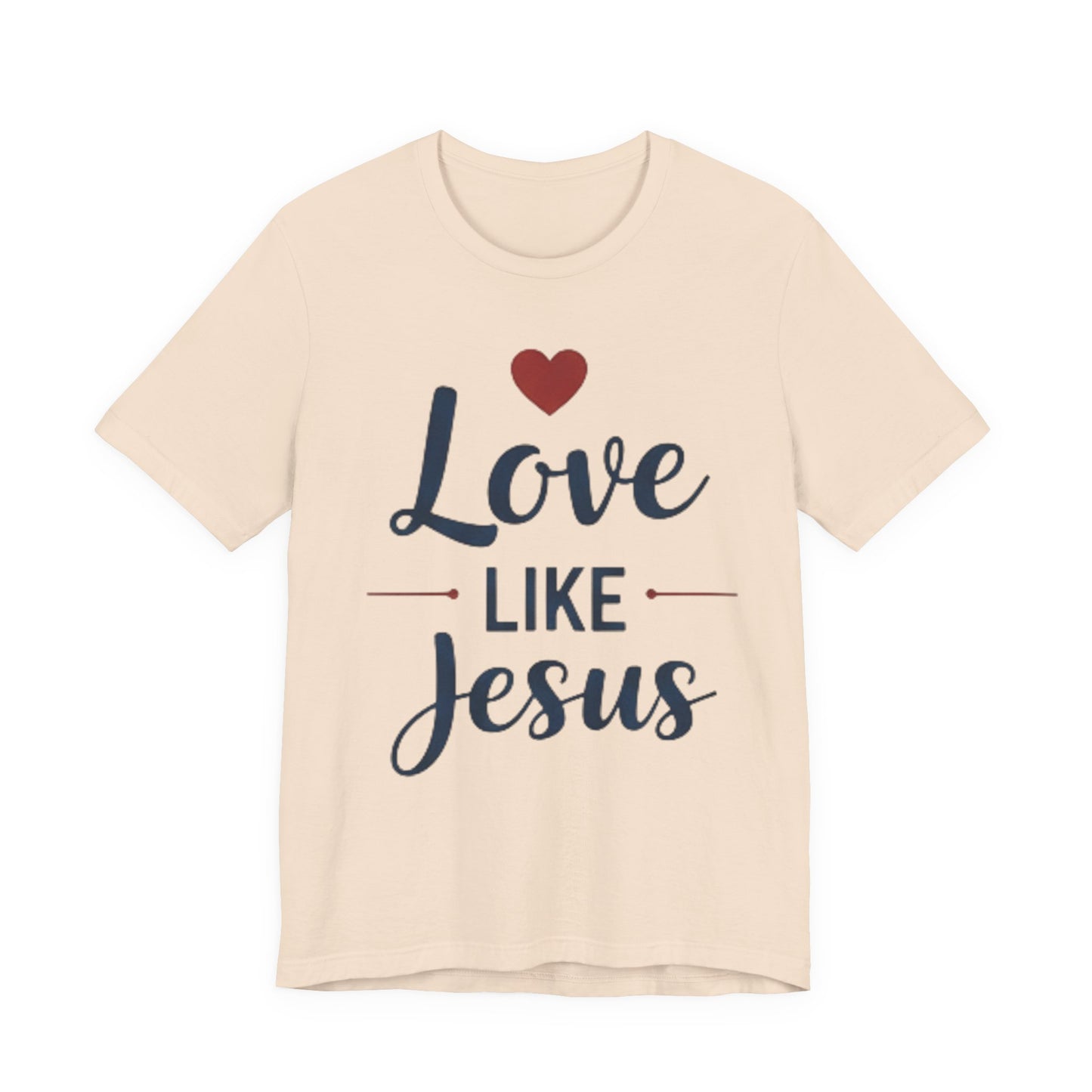 Love Like Jesus T-Shirt — Christian Faith Tee