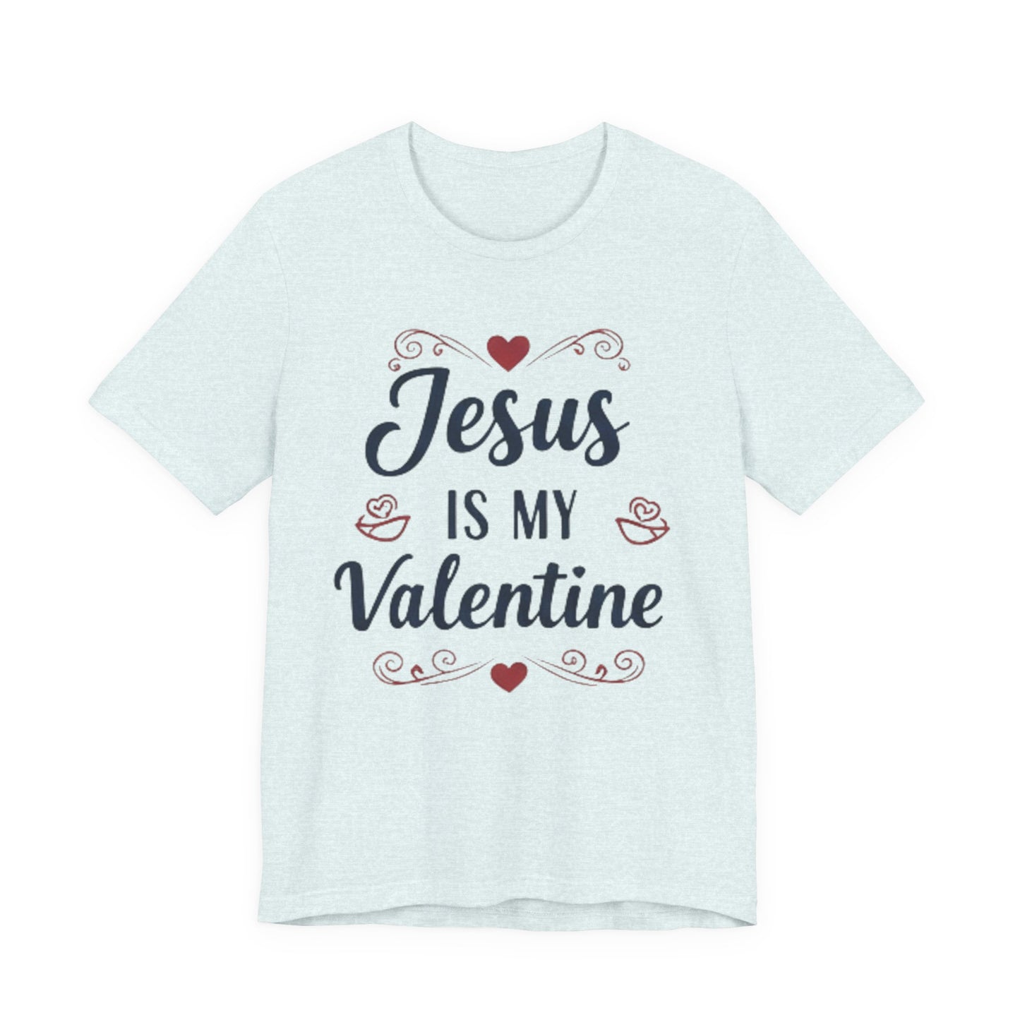 Jesus Is My Valentine T‑Shirt — Christian Valentine Tee