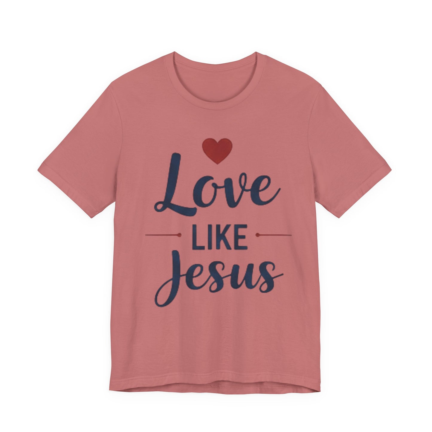 Love Like Jesus T-Shirt — Christian Faith Tee
