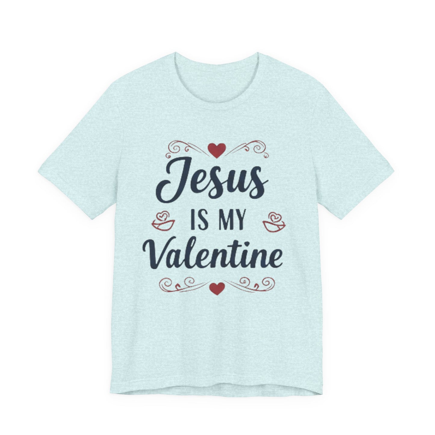 Jesus Is My Valentine T‑Shirt — Christian Valentine Tee