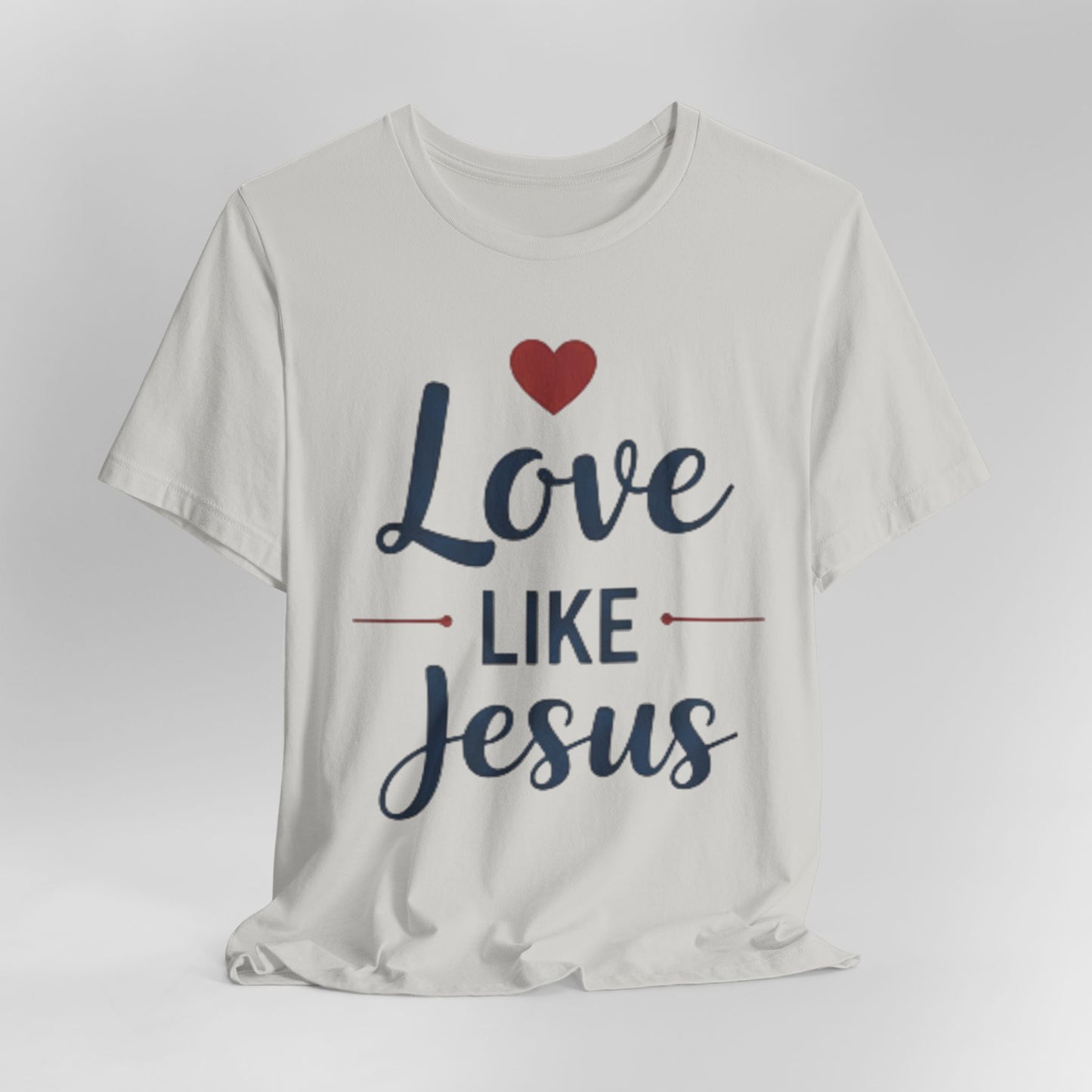 Love Like Jesus T-Shirt — Christian Faith Tee