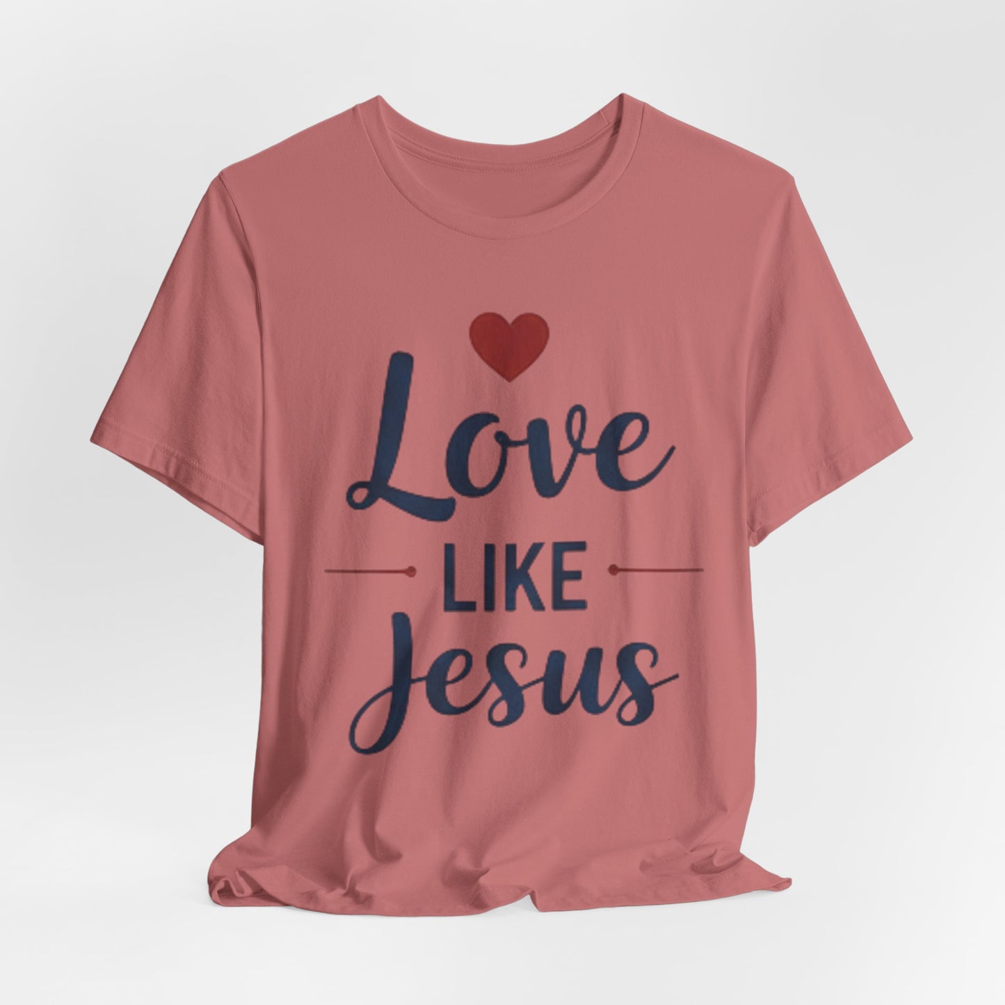 Love Like Jesus T-Shirt — Christian Faith Tee