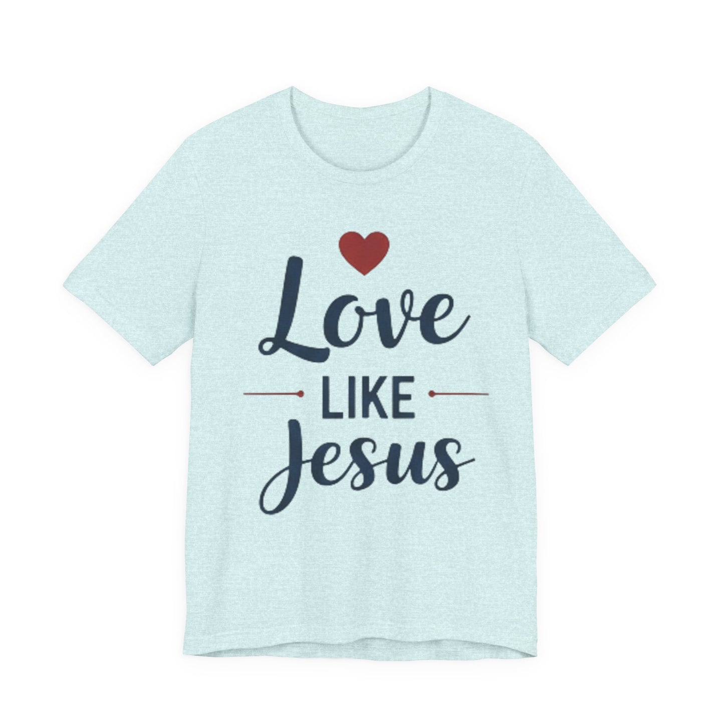 Love Like Jesus T-Shirt — Christian Faith Tee