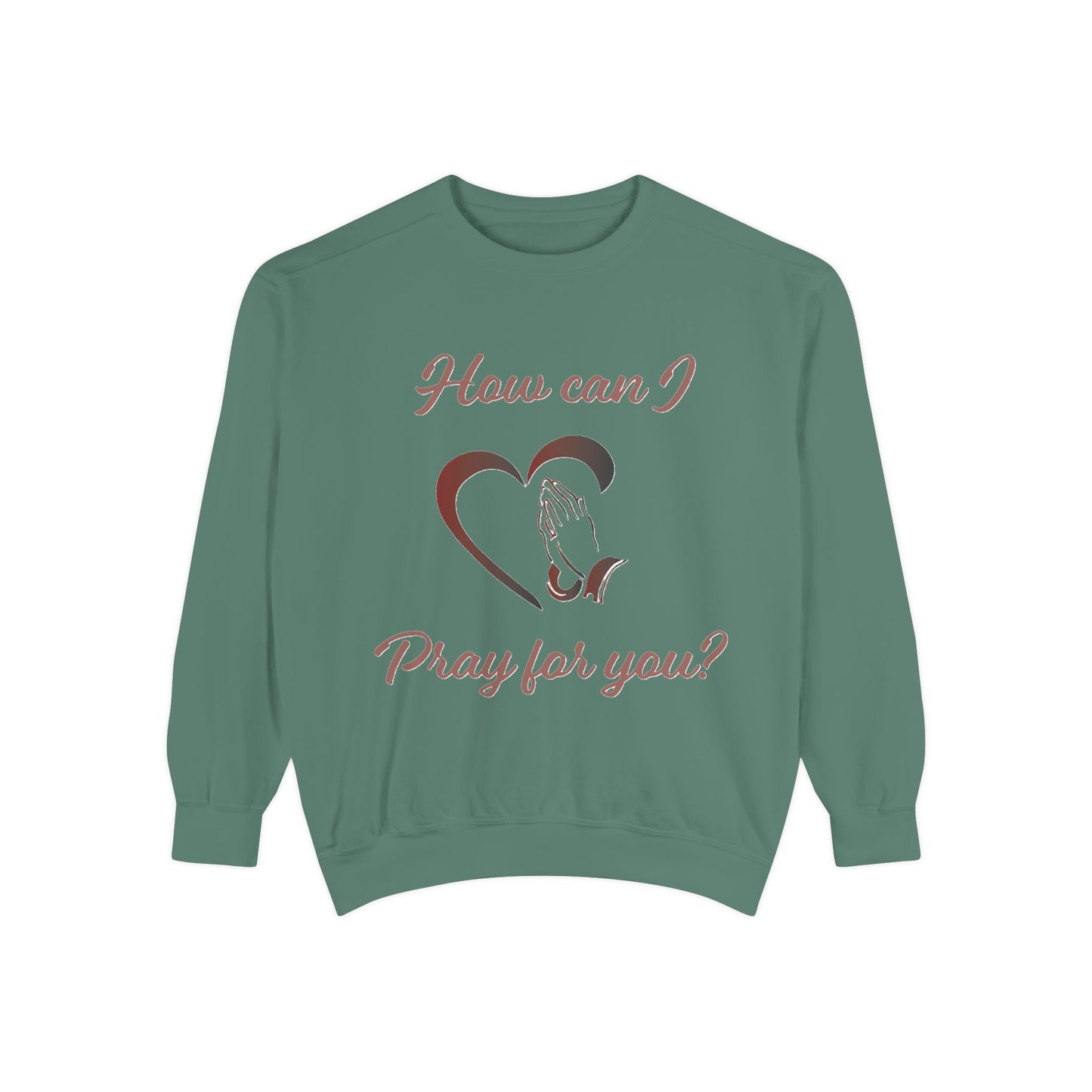 Sweatshirt with &quot;How can I pray for you&quot; Heart and Praying hands design