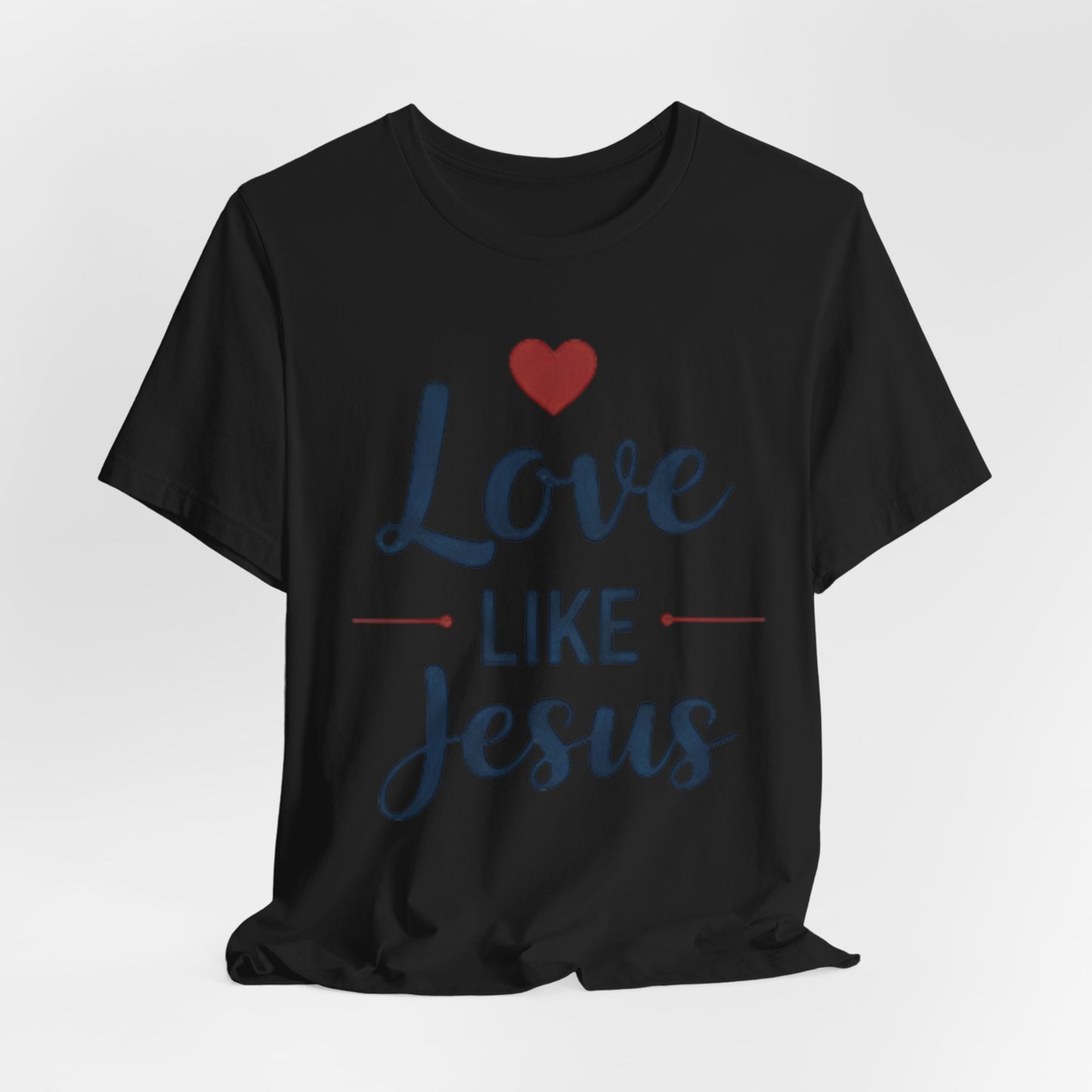 Love Like Jesus T-Shirt — Christian Faith Tee