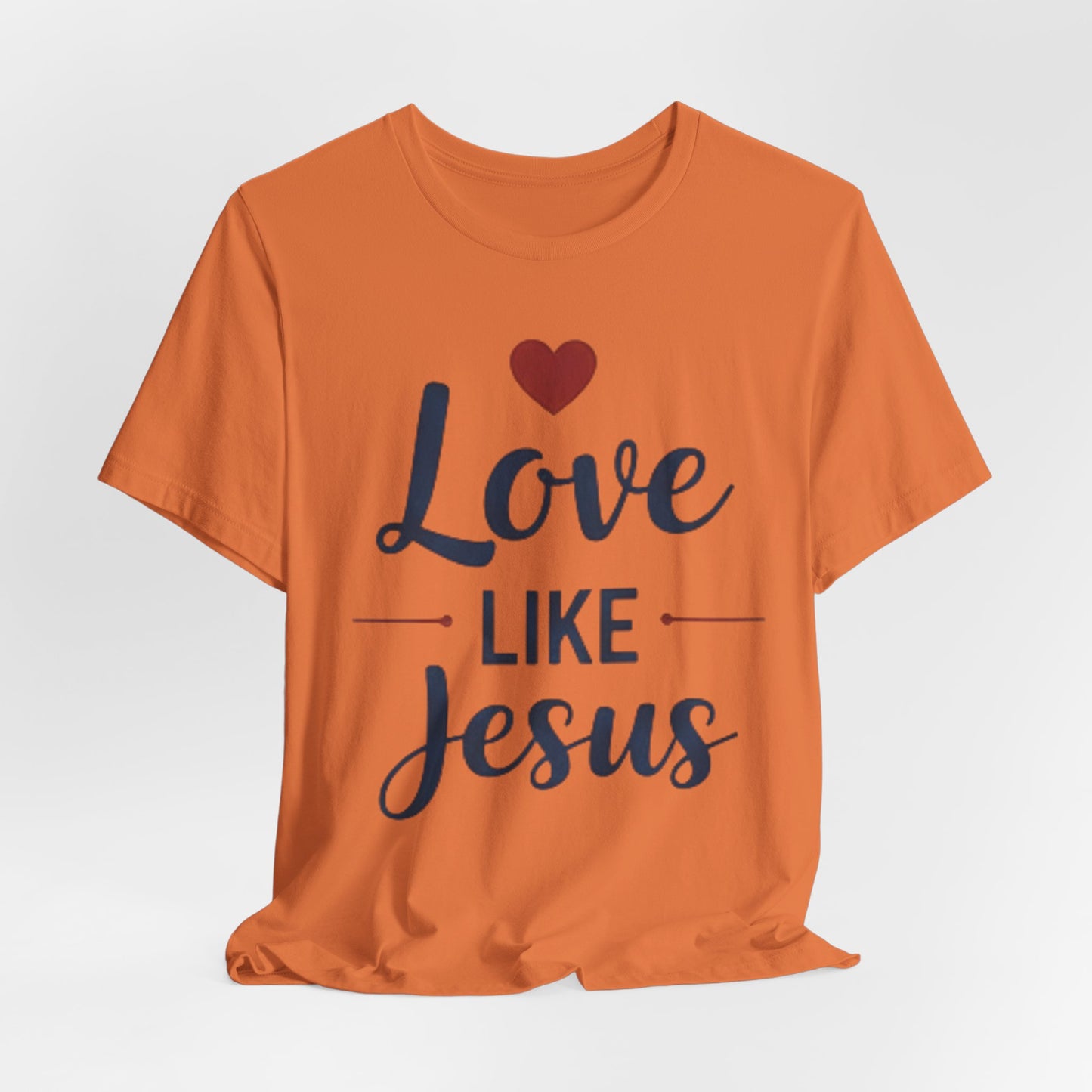 Love Like Jesus T-Shirt — Christian Faith Tee