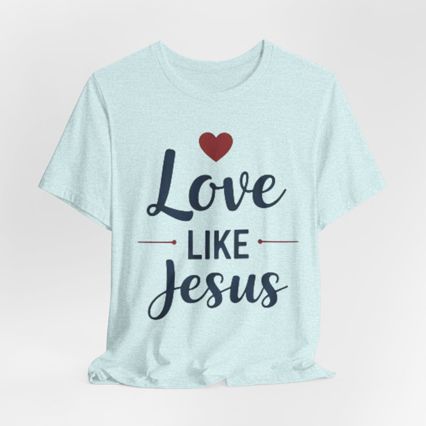 Love Like Jesus T-Shirt — Christian Faith Tee