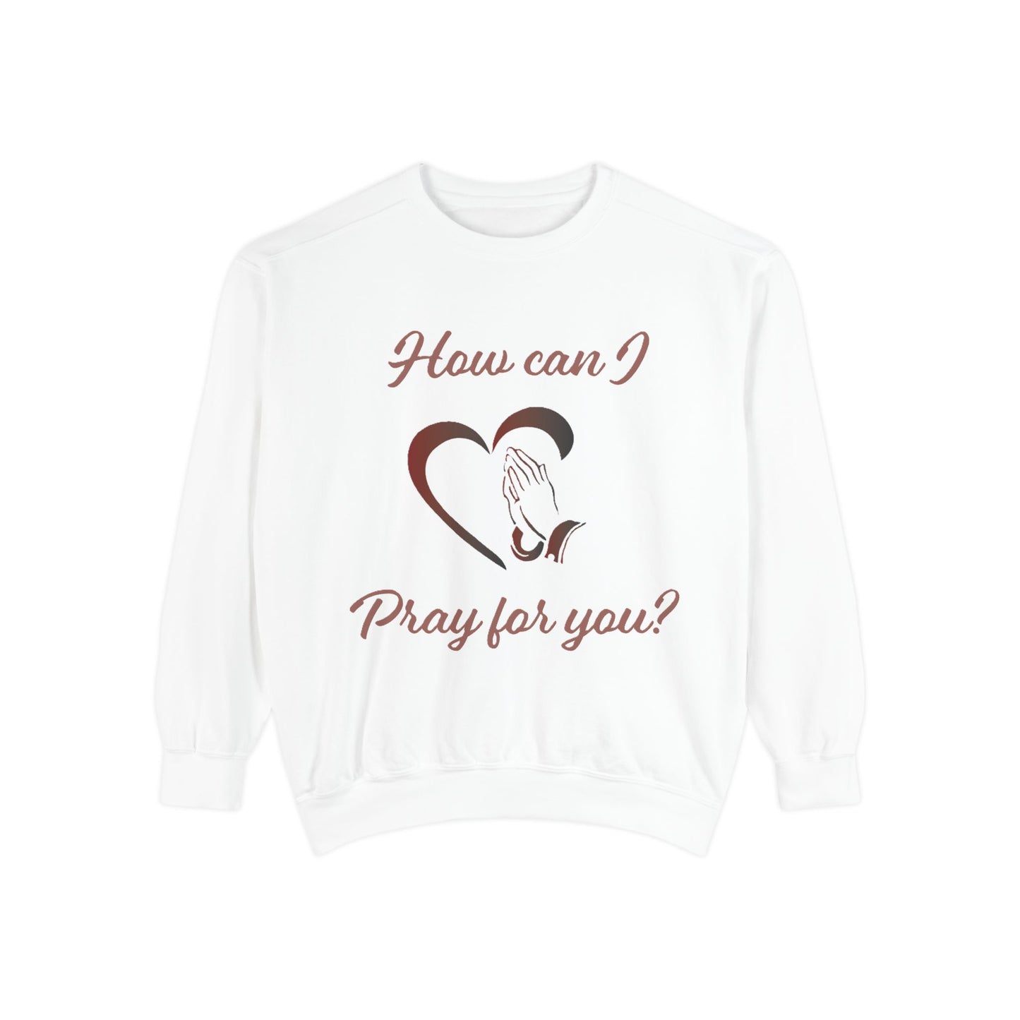 Sweatshirt with &quot;How can I pray for you&quot; Heart and Praying hands design