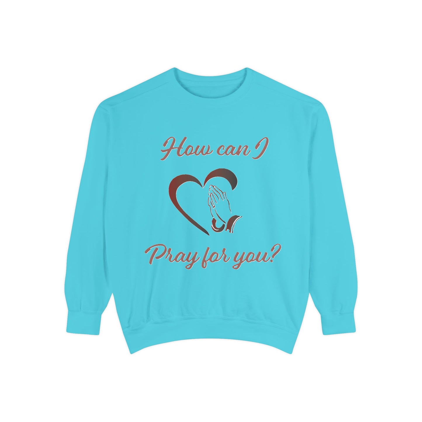 Sweatshirt with &quot;How can I pray for you&quot; Heart and Praying hands design