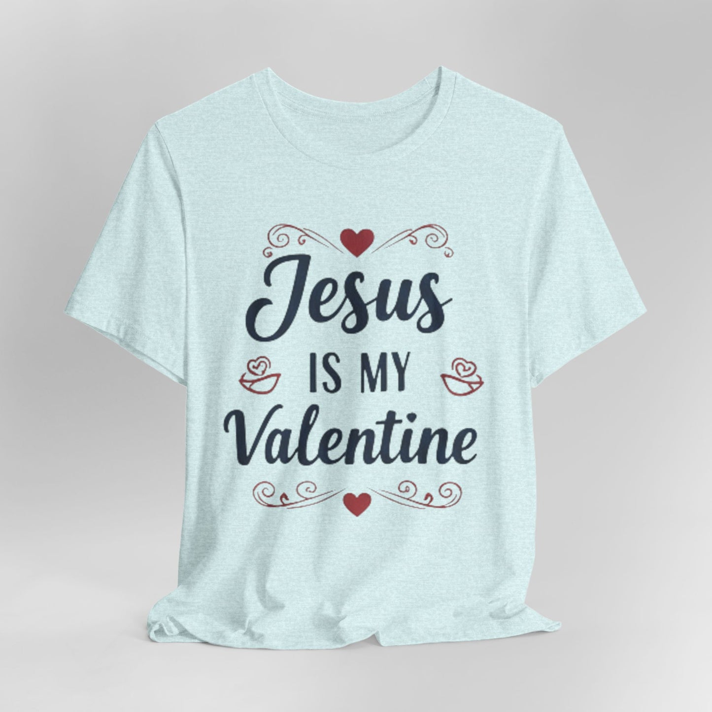 Jesus Is My Valentine T‑Shirt — Christian Valentine Tee