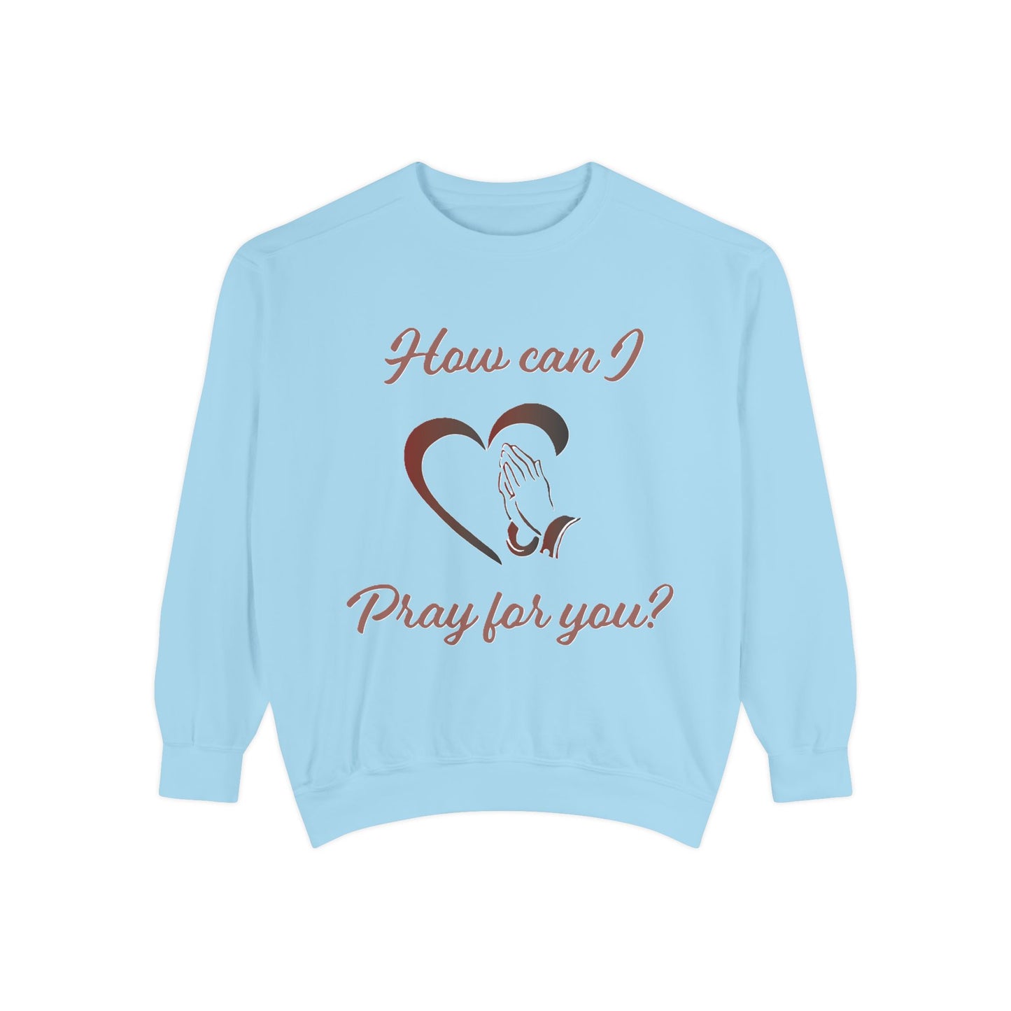 Sweatshirt with &quot;How can I pray for you&quot; Heart and Praying hands design