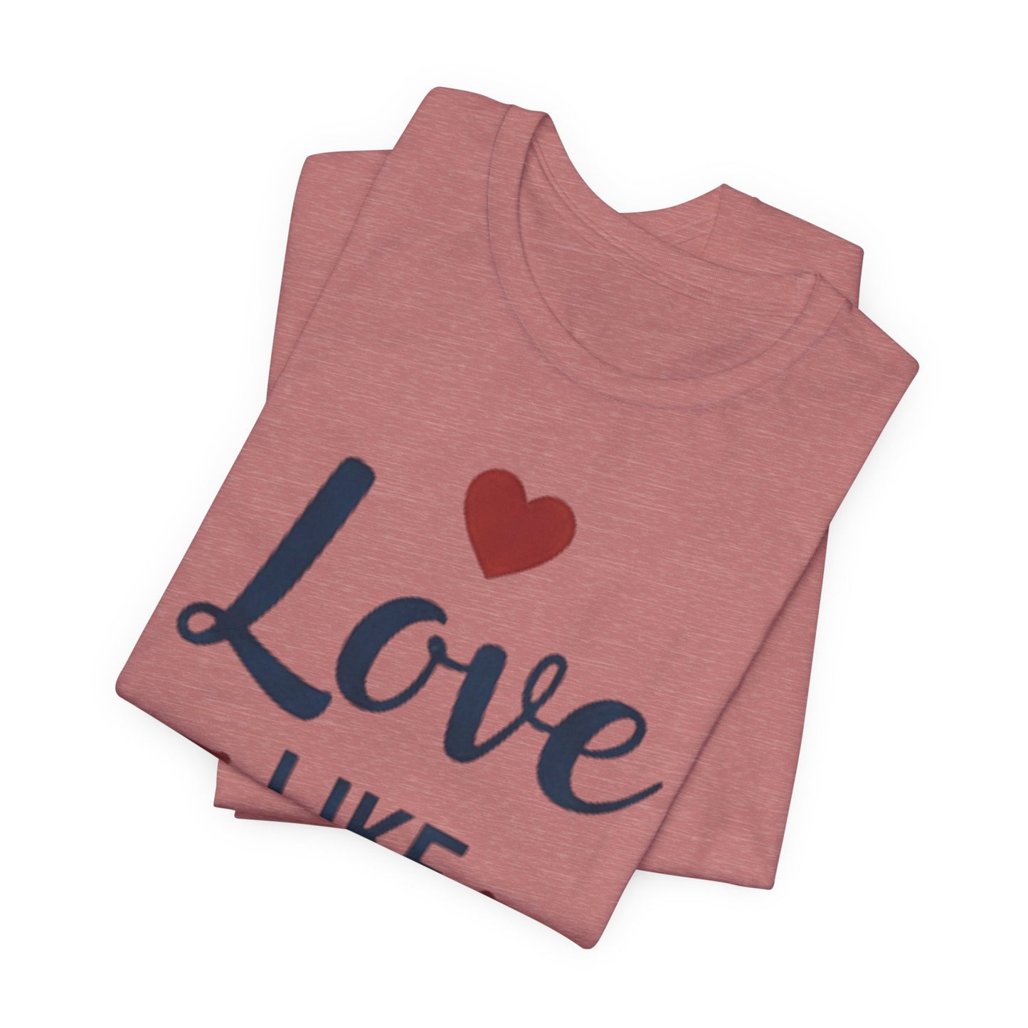 Love Like Jesus T-Shirt — Christian Faith Tee