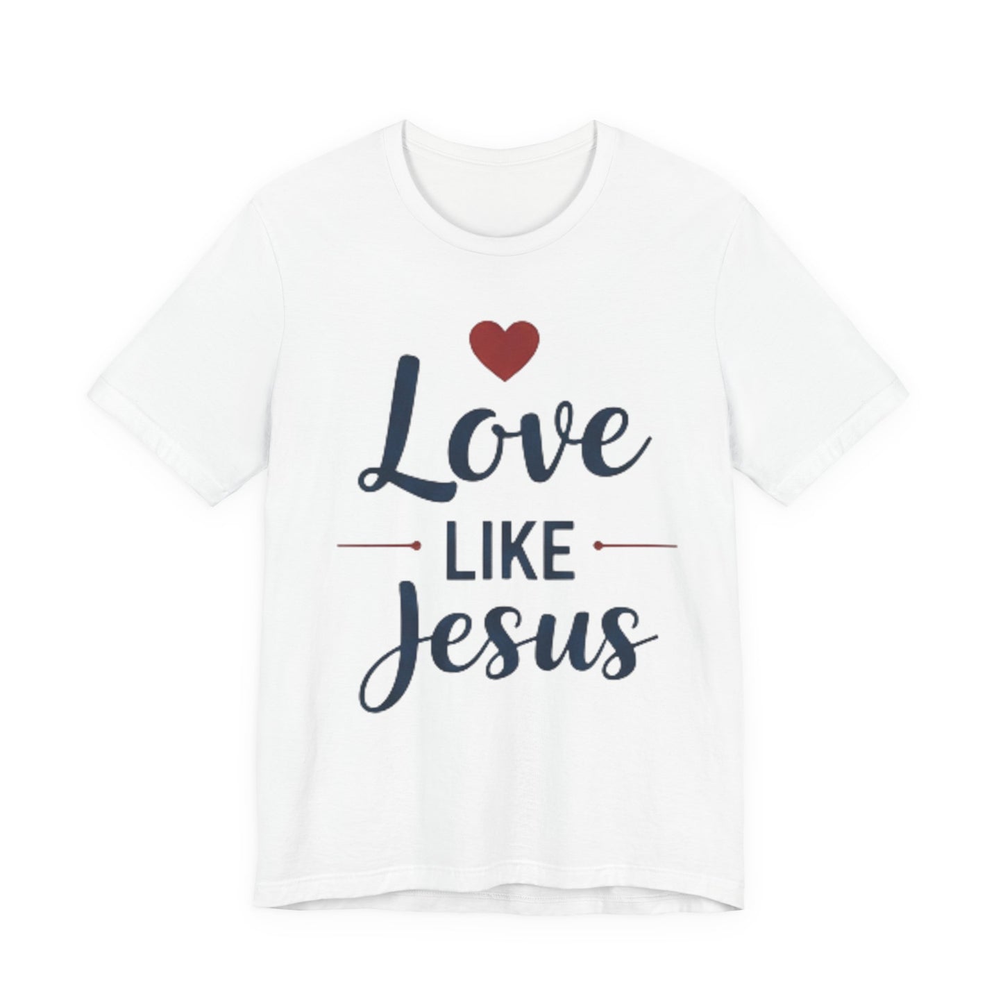Love Like Jesus T-Shirt — Christian Faith Tee