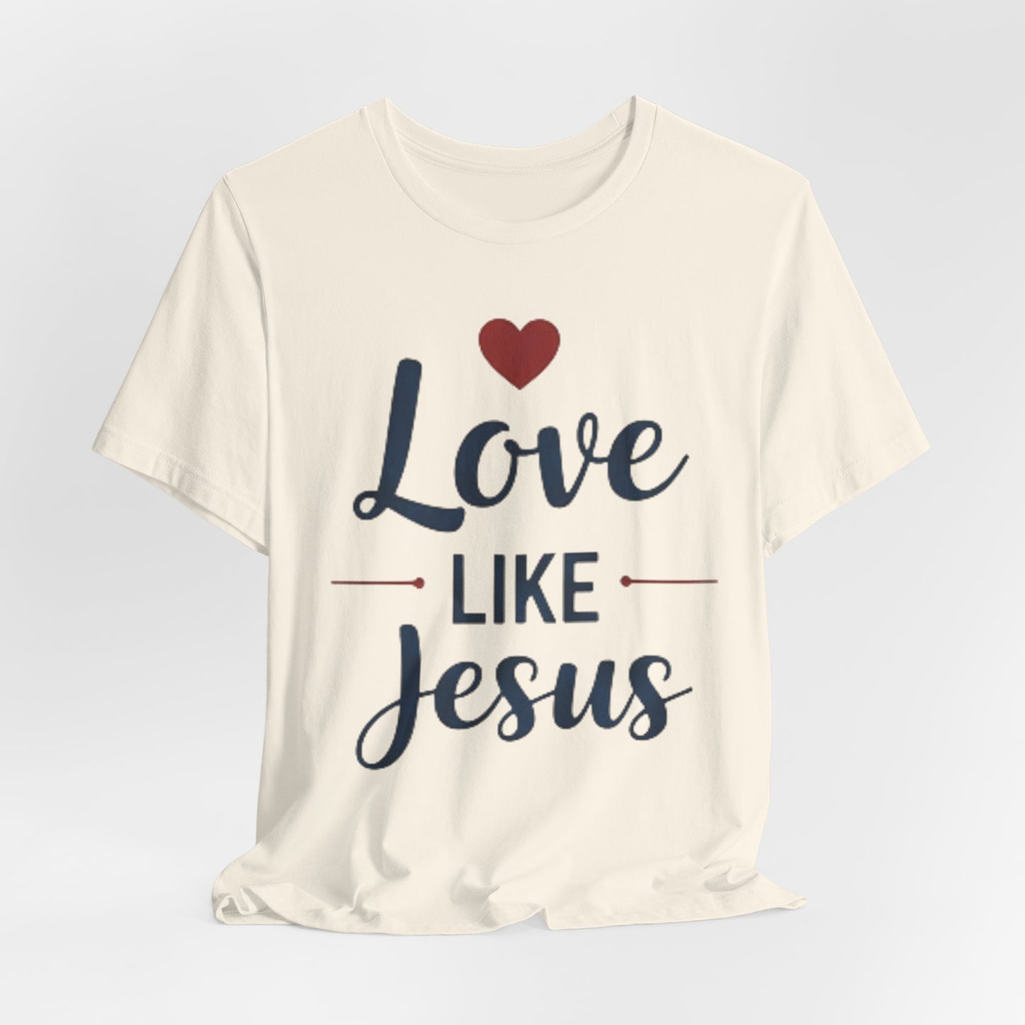 Love Like Jesus T-Shirt — Christian Faith Tee