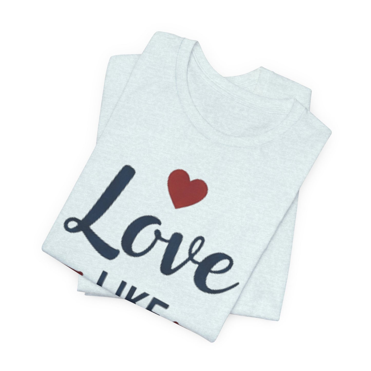 Love Like Jesus T-Shirt — Christian Faith Tee