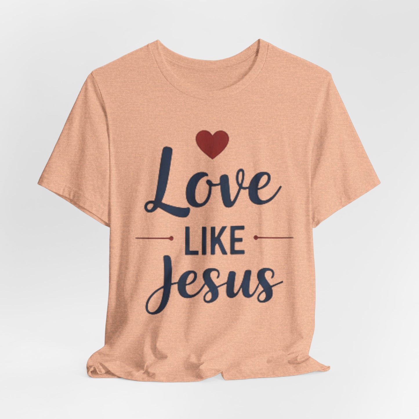 Love Like Jesus T-Shirt — Christian Faith Tee