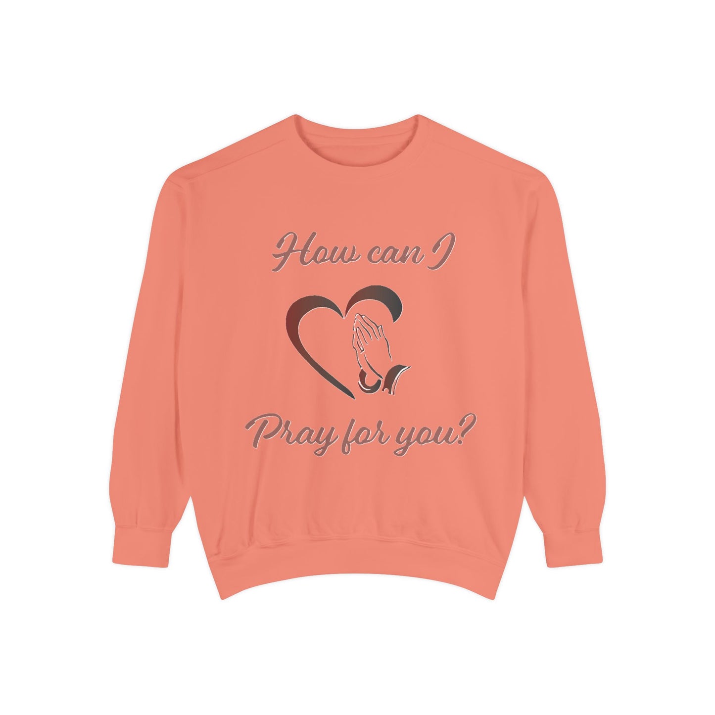 Sweatshirt with &quot;How can I pray for you&quot; Heart and Praying hands design