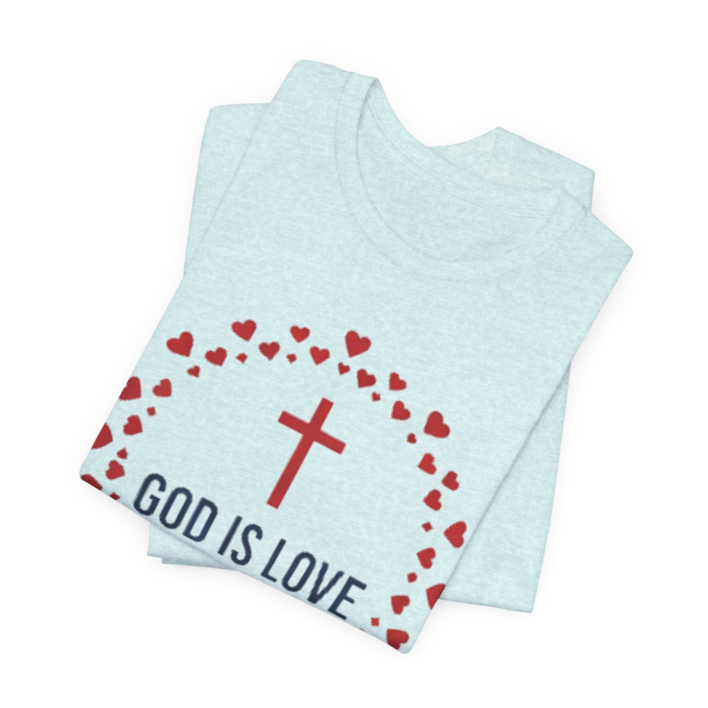 GOD IS LOVE Christian T‑Shirt — Inspirational Faith Tee