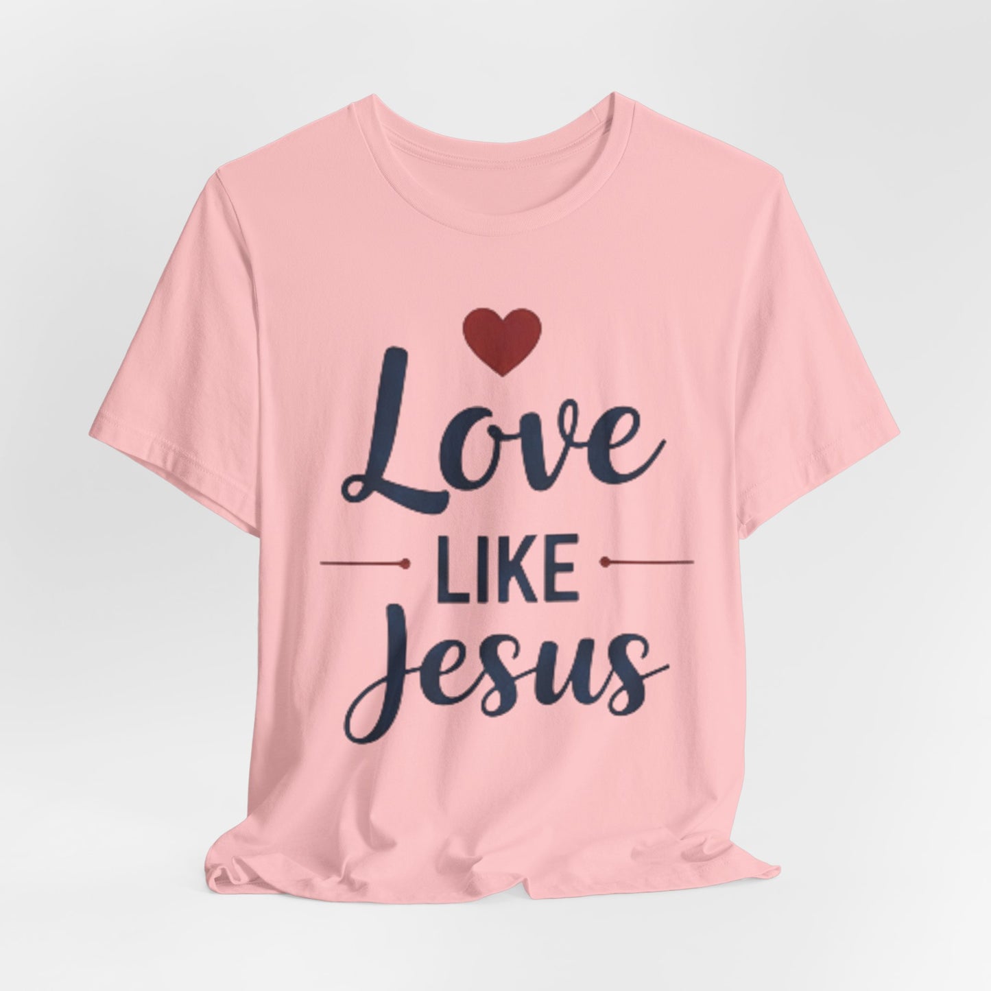 Love Like Jesus T-Shirt — Christian Faith Tee