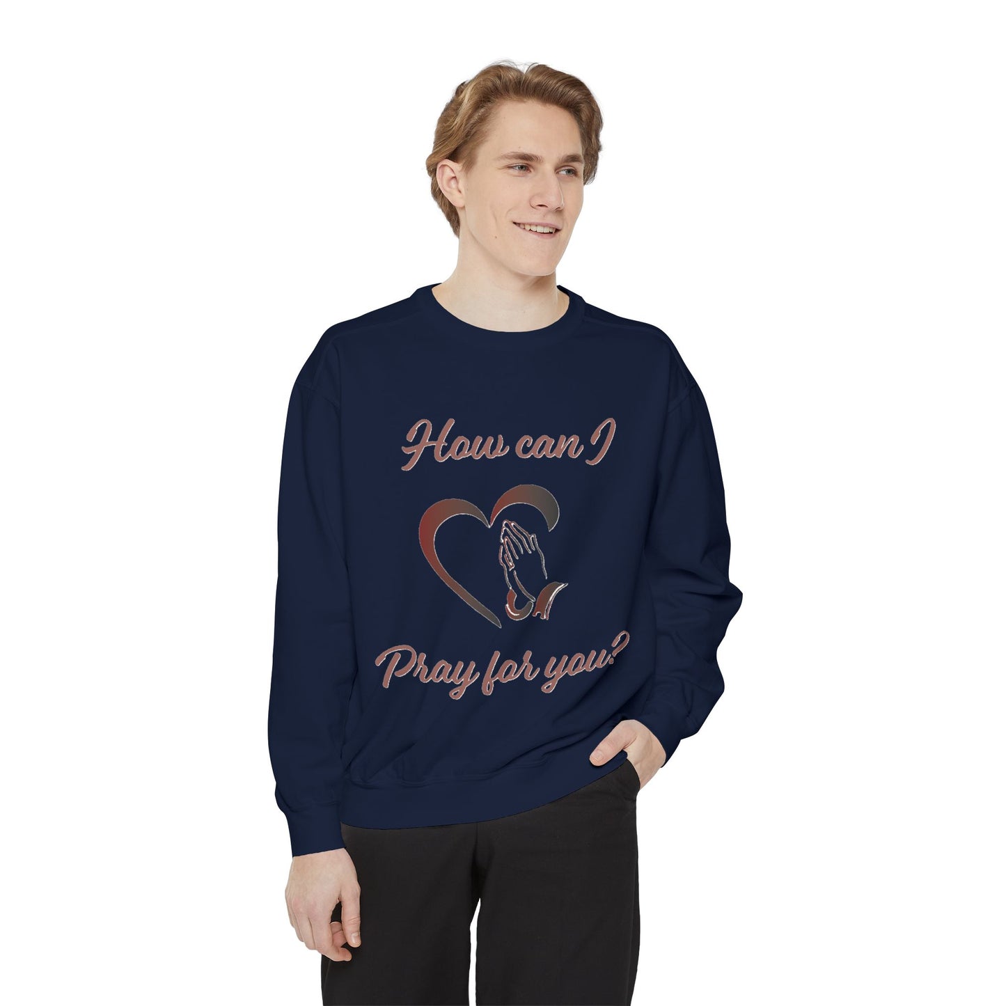 Sweatshirt with &quot;How can I pray for you&quot; Heart and Praying hands design