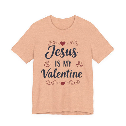 Jesus Is My Valentine T‑Shirt — Christian Valentine Tee