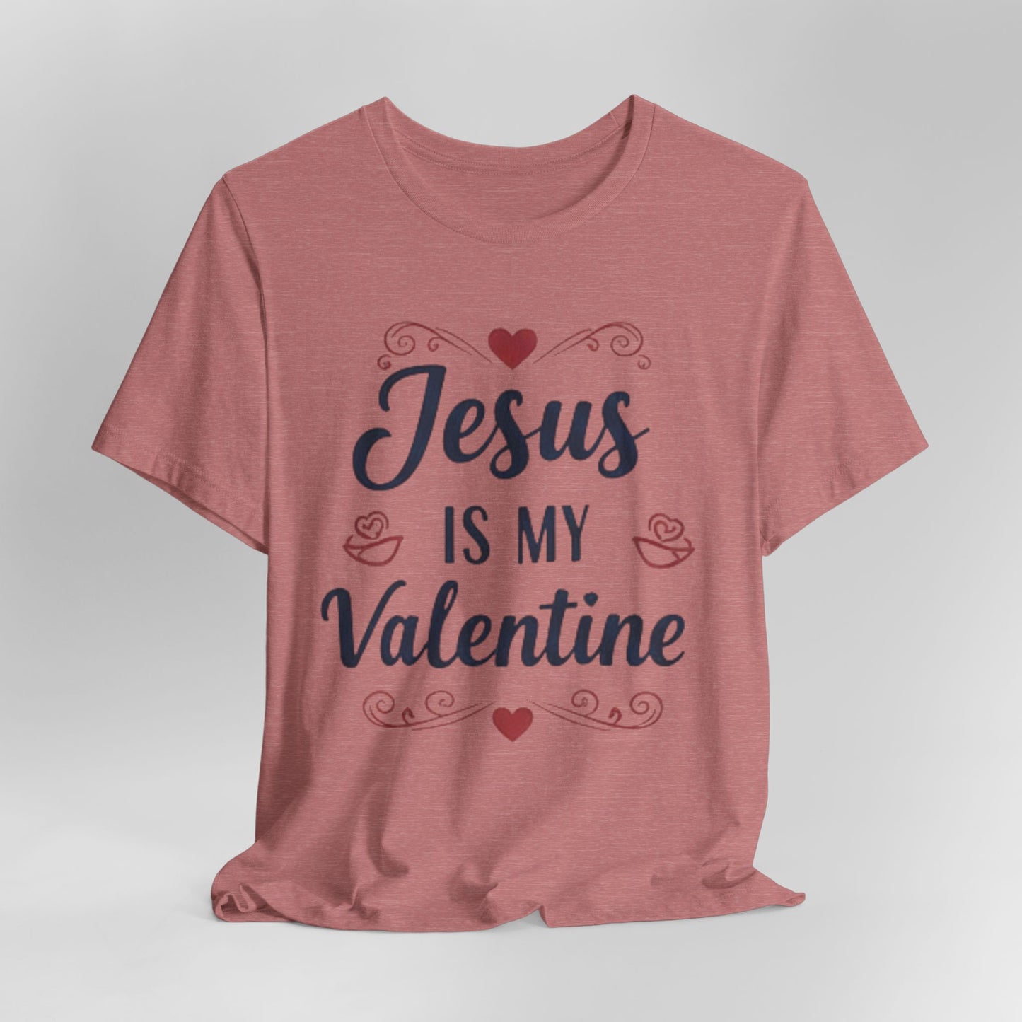 Jesus Is My Valentine T‑Shirt — Christian Valentine Tee