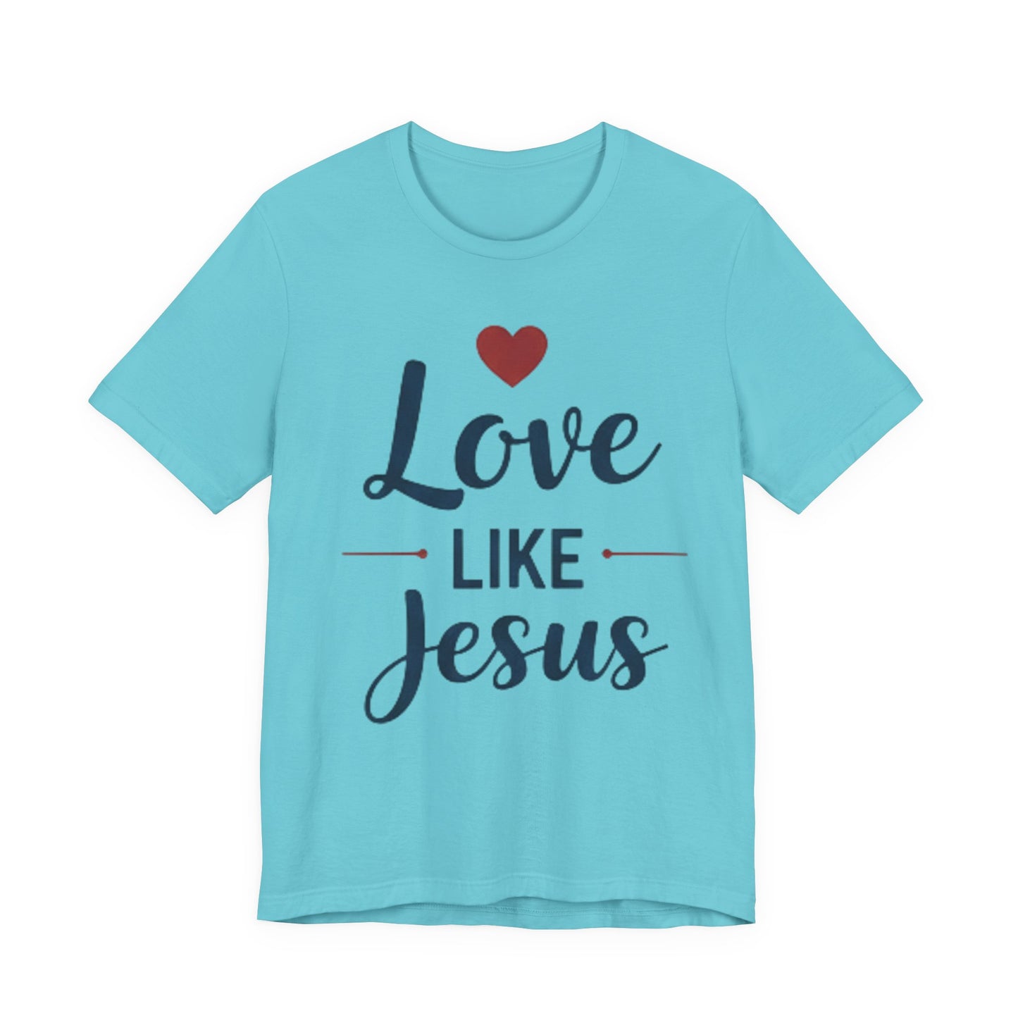 Love Like Jesus T-Shirt — Christian Faith Tee
