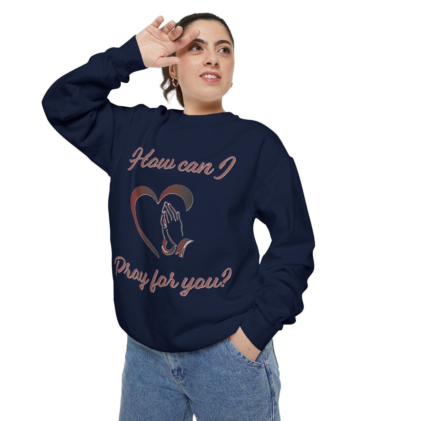 Sweatshirt with &quot;How can I pray for you&quot; Heart and Praying hands design