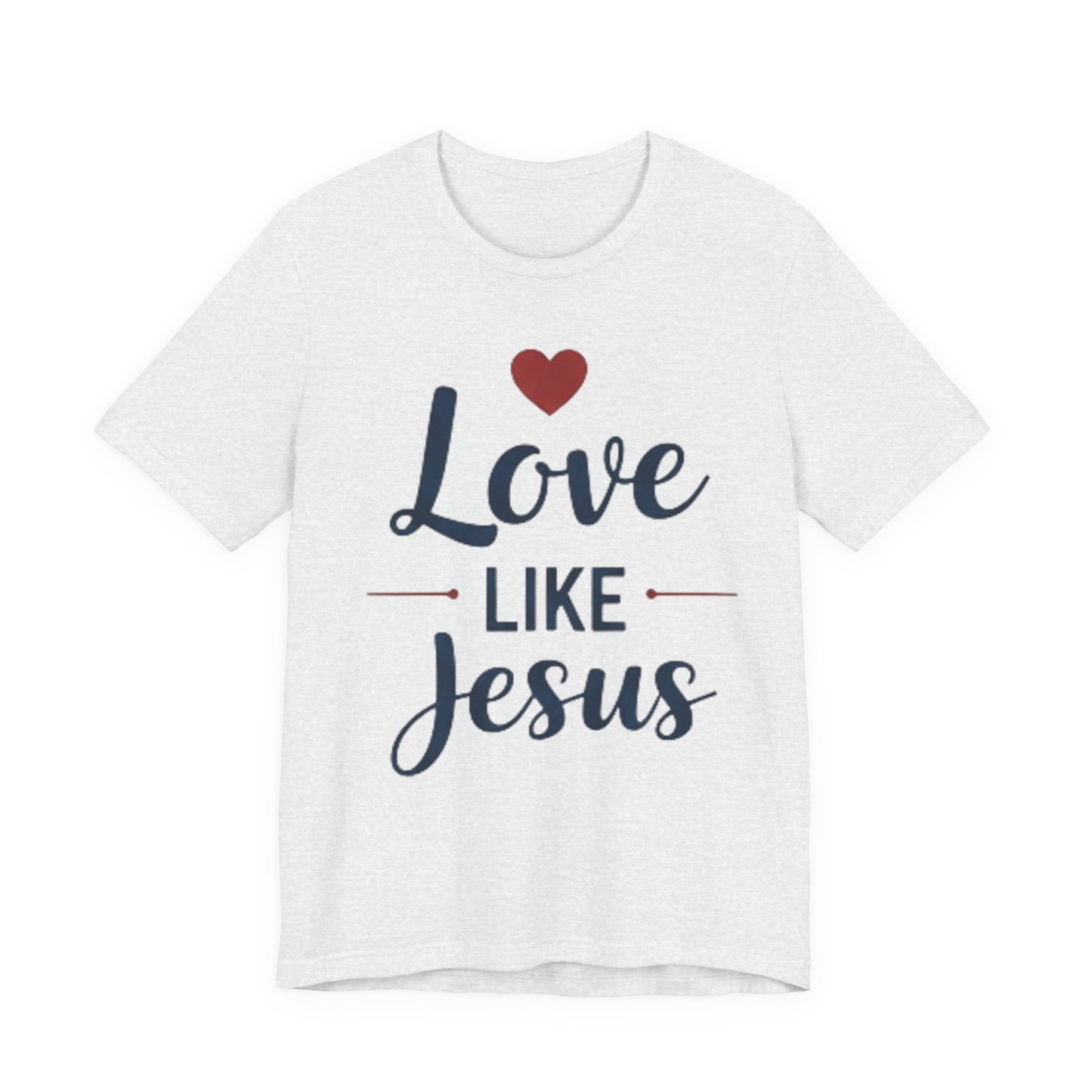 Love Like Jesus T-Shirt — Christian Faith Tee