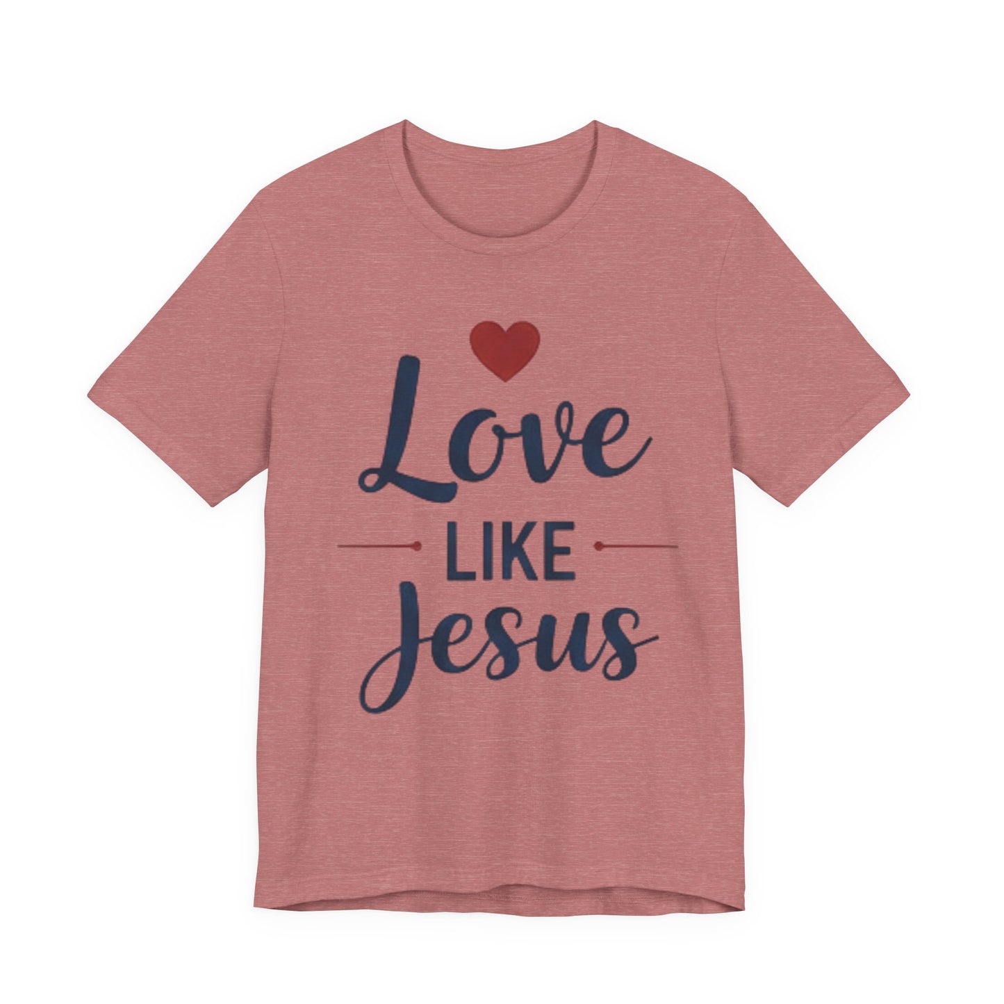 Love Like Jesus T-Shirt — Christian Faith Tee