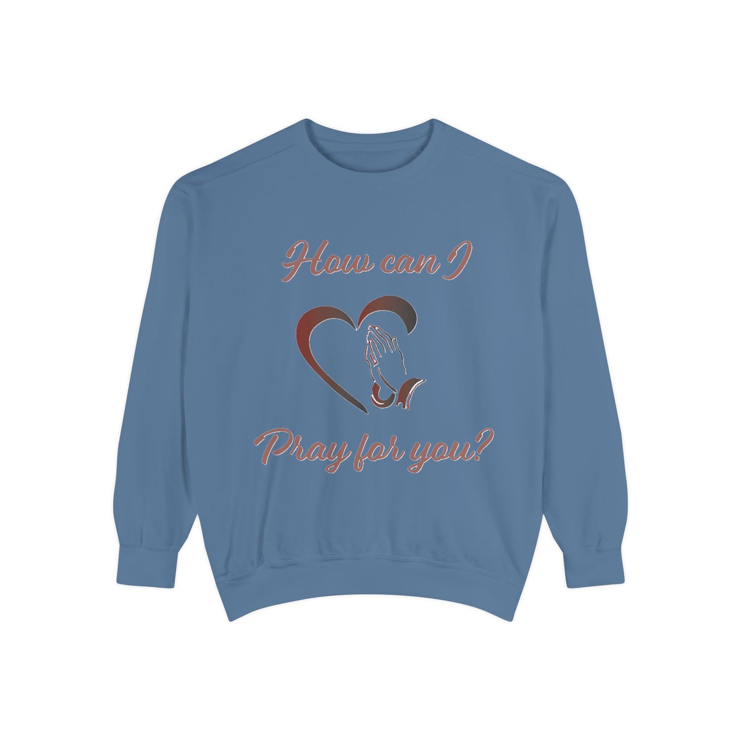 Sweatshirt with &quot;How can I pray for you&quot; Heart and Praying hands design
