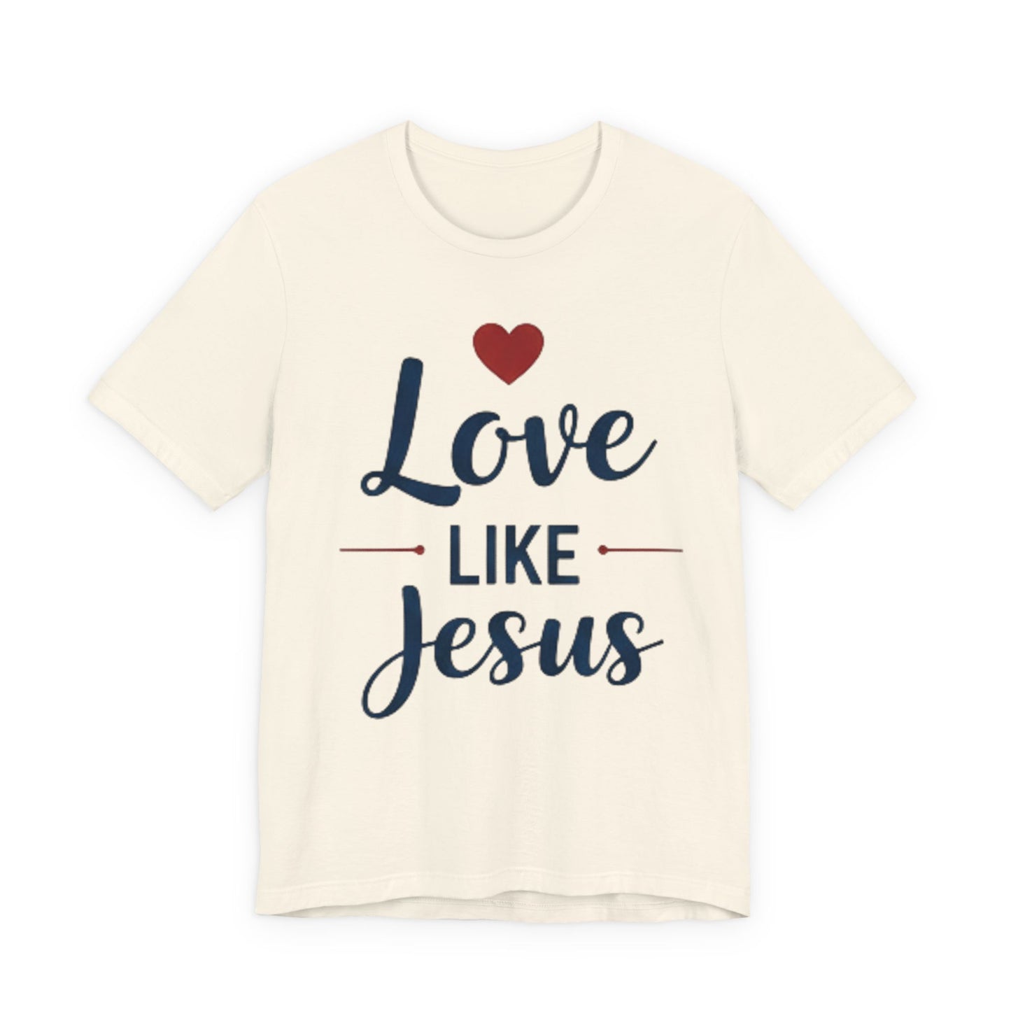 Love Like Jesus T-Shirt — Christian Faith Tee