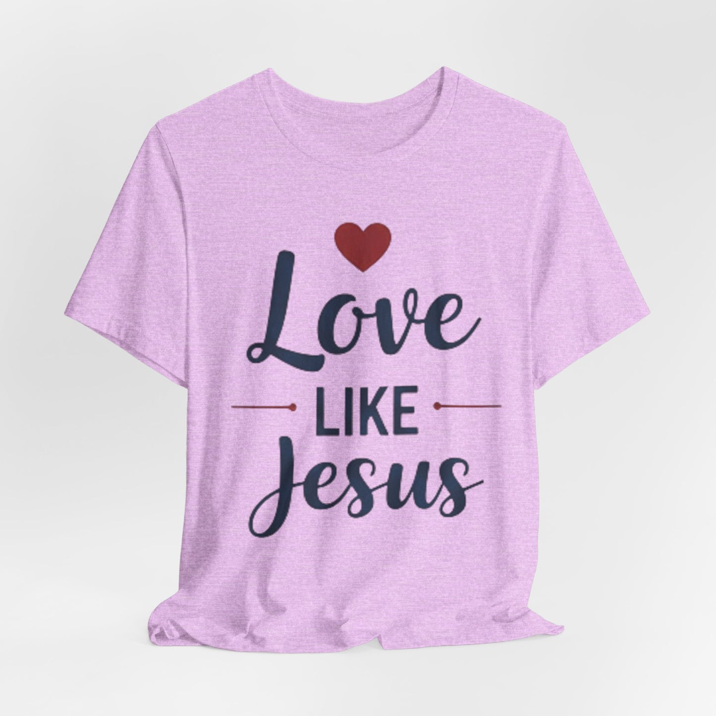 Love Like Jesus T-Shirt — Christian Faith Tee
