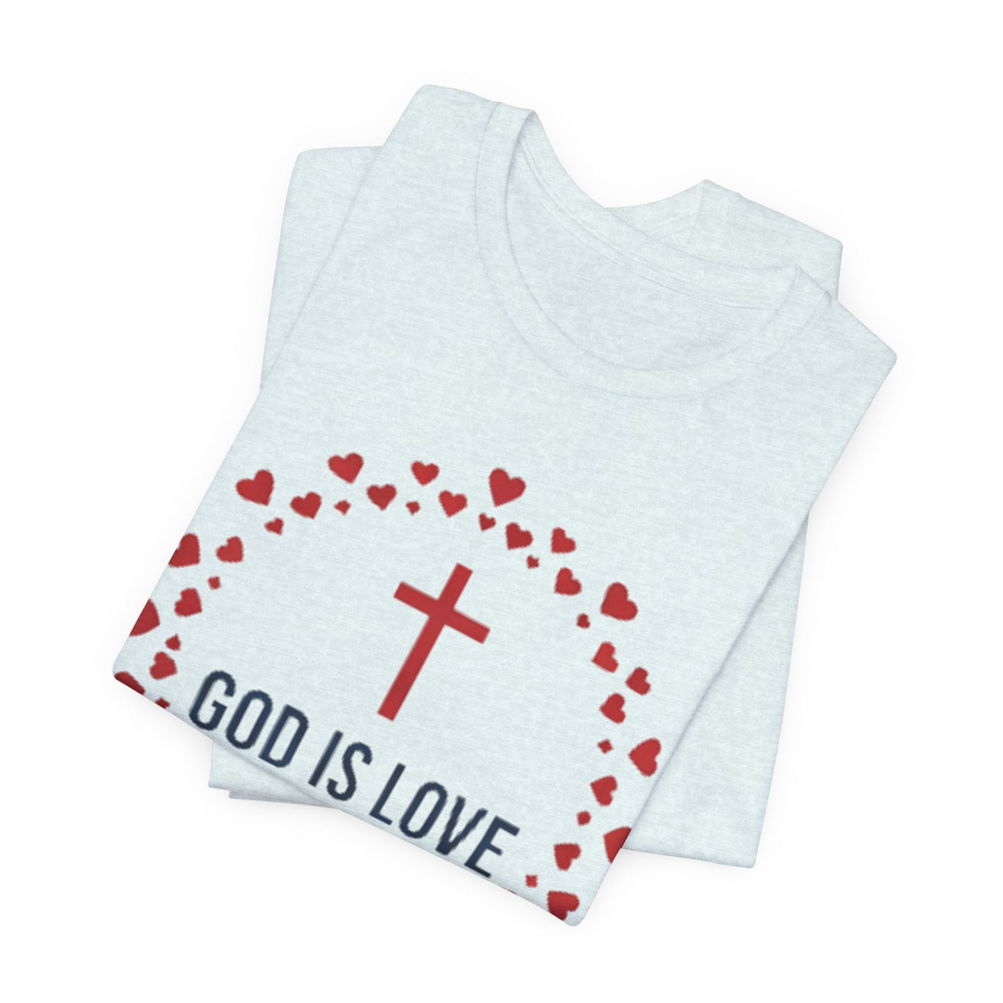 GOD IS LOVE Christian T‑Shirt — Inspirational Faith Tee