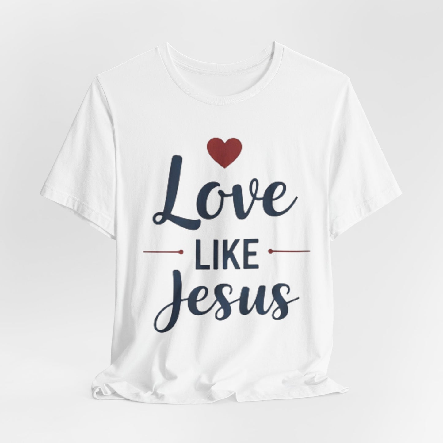 Love Like Jesus T-Shirt — Christian Faith Tee