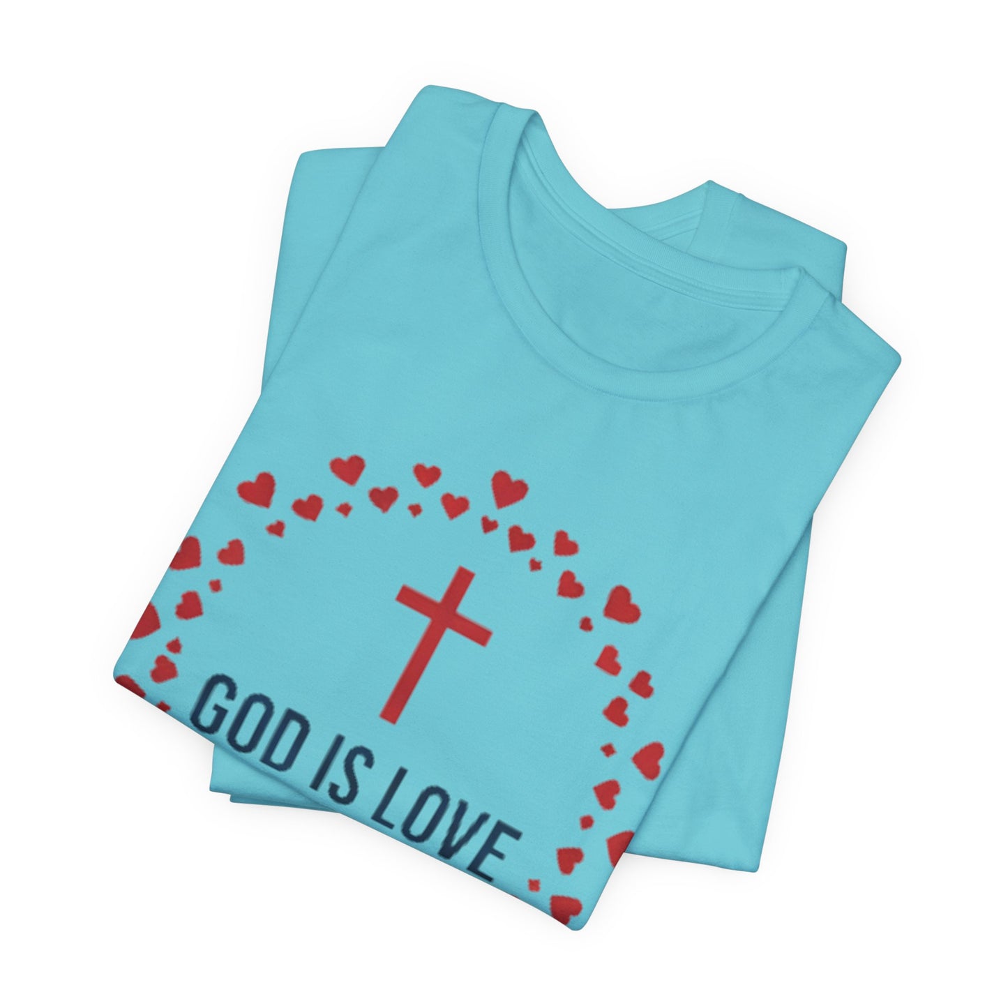 GOD IS LOVE Christian T‑Shirt — Inspirational Faith Tee