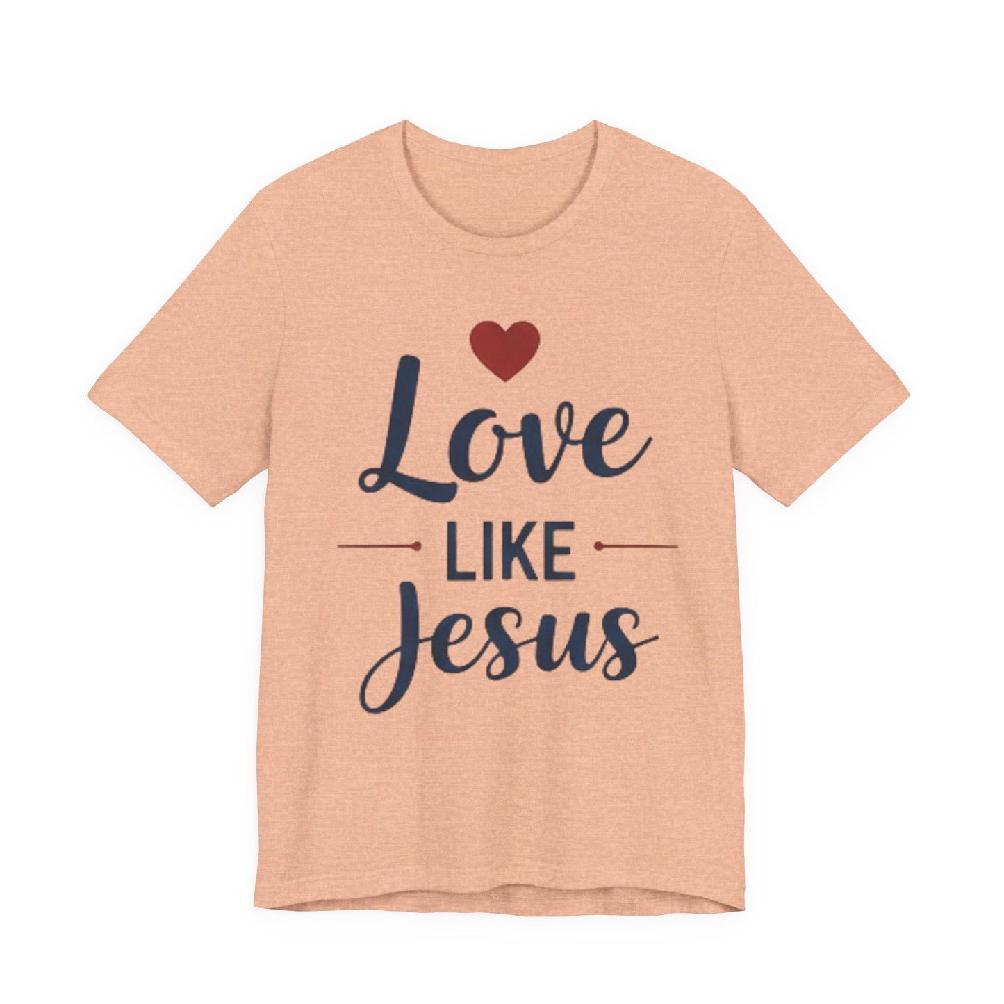 Love Like Jesus T-Shirt — Christian Faith Tee