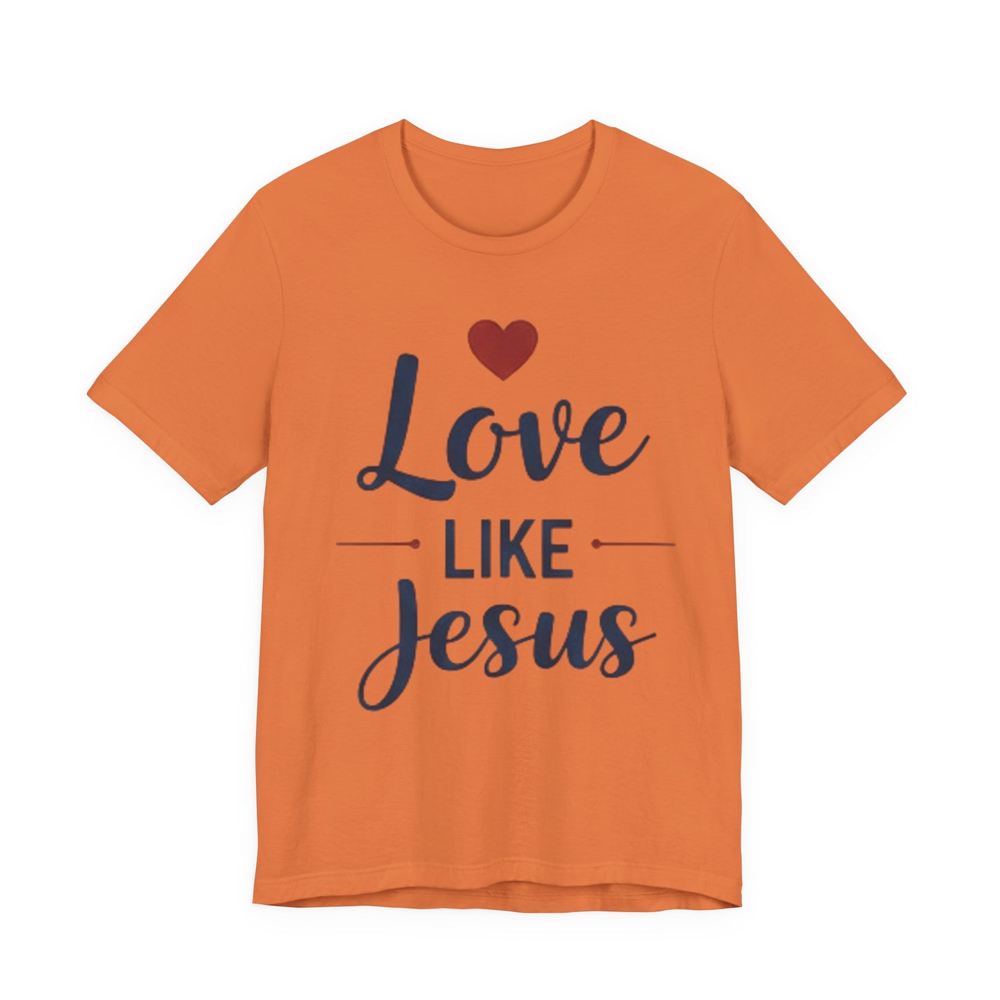Love Like Jesus T-Shirt — Christian Faith Tee