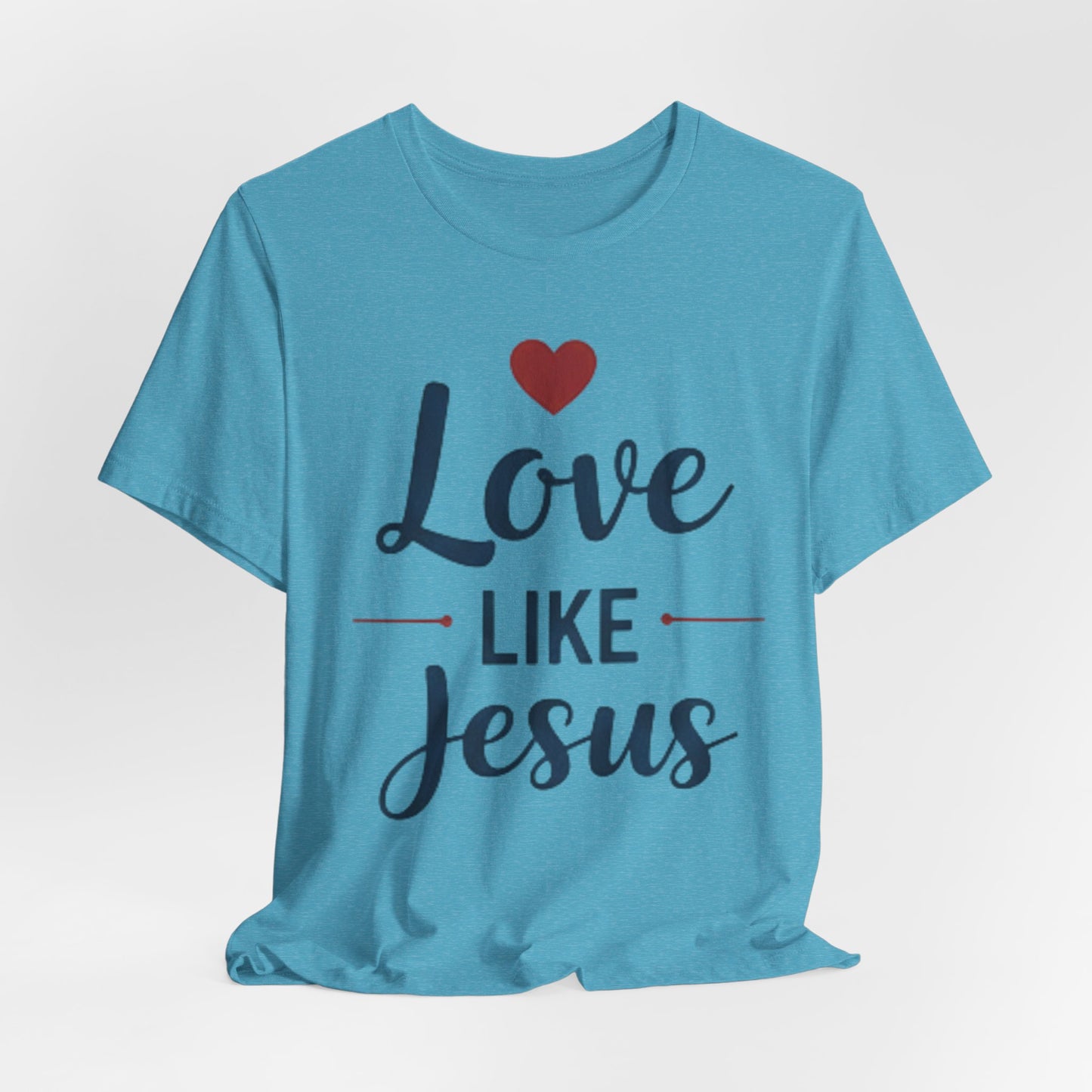 Love Like Jesus T-Shirt — Christian Faith Tee