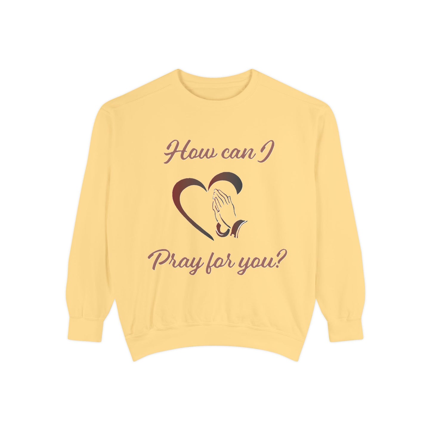 Sweatshirt with &quot;How can I pray for you&quot; Heart and Praying hands design