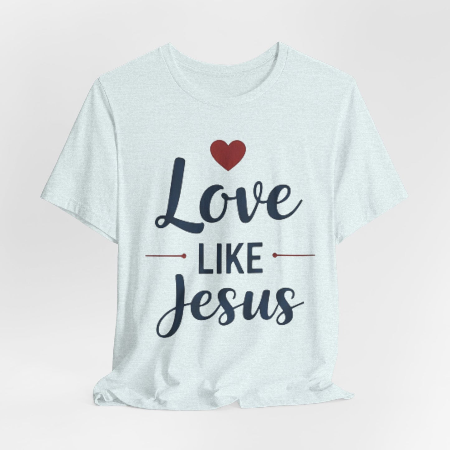Love Like Jesus T-Shirt — Christian Faith Tee