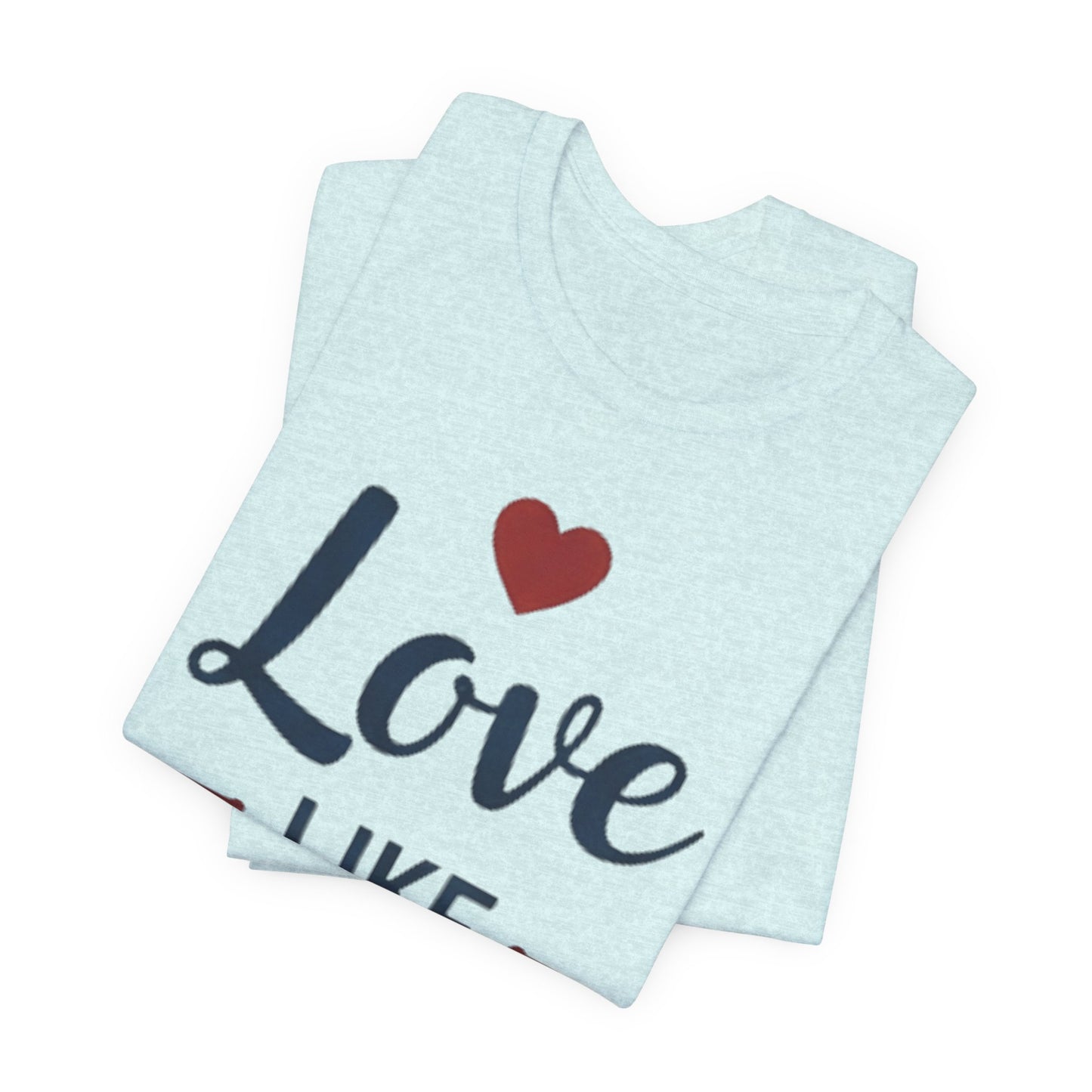 Love Like Jesus T-Shirt — Christian Faith Tee