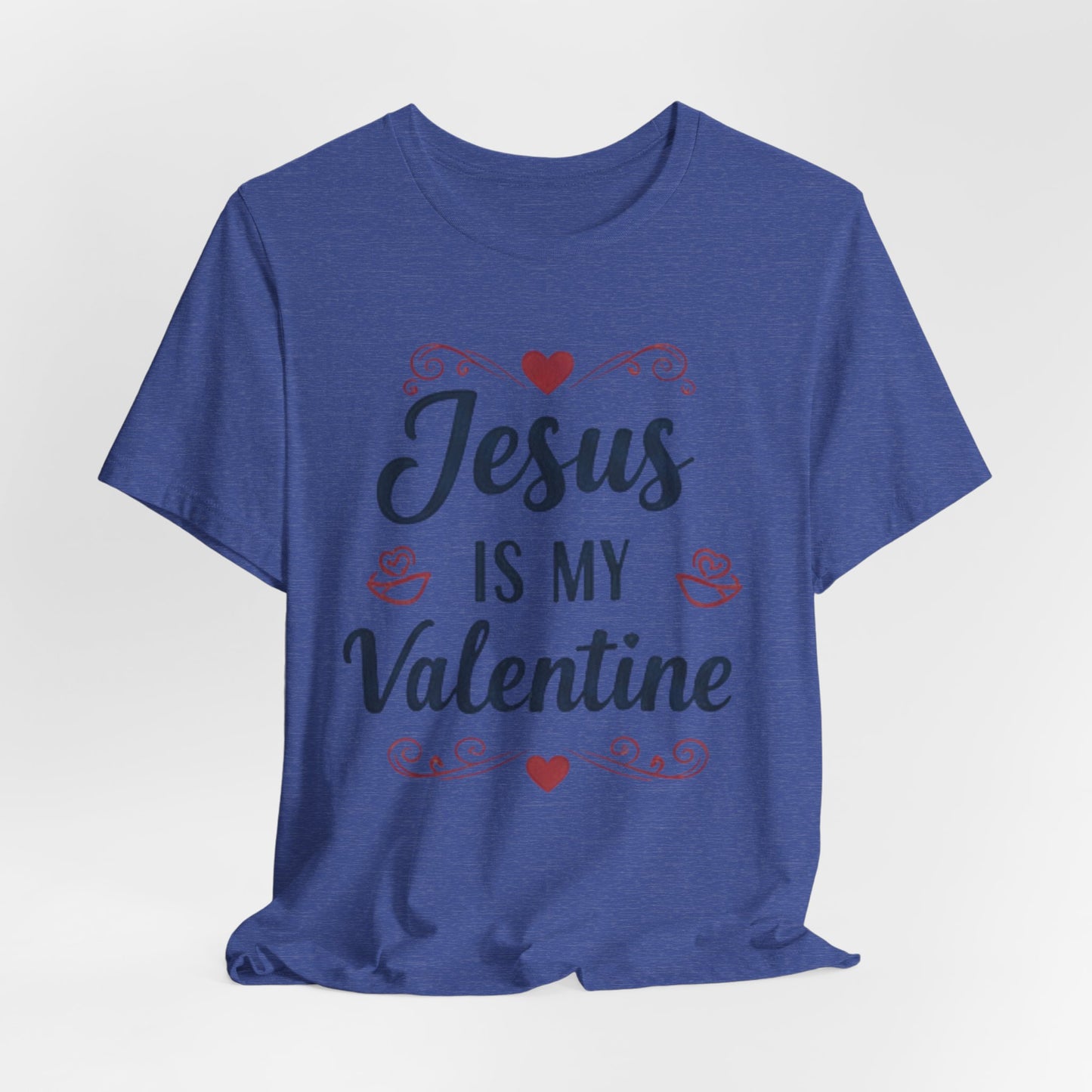 Jesus Is My Valentine T‑Shirt — Christian Valentine Tee