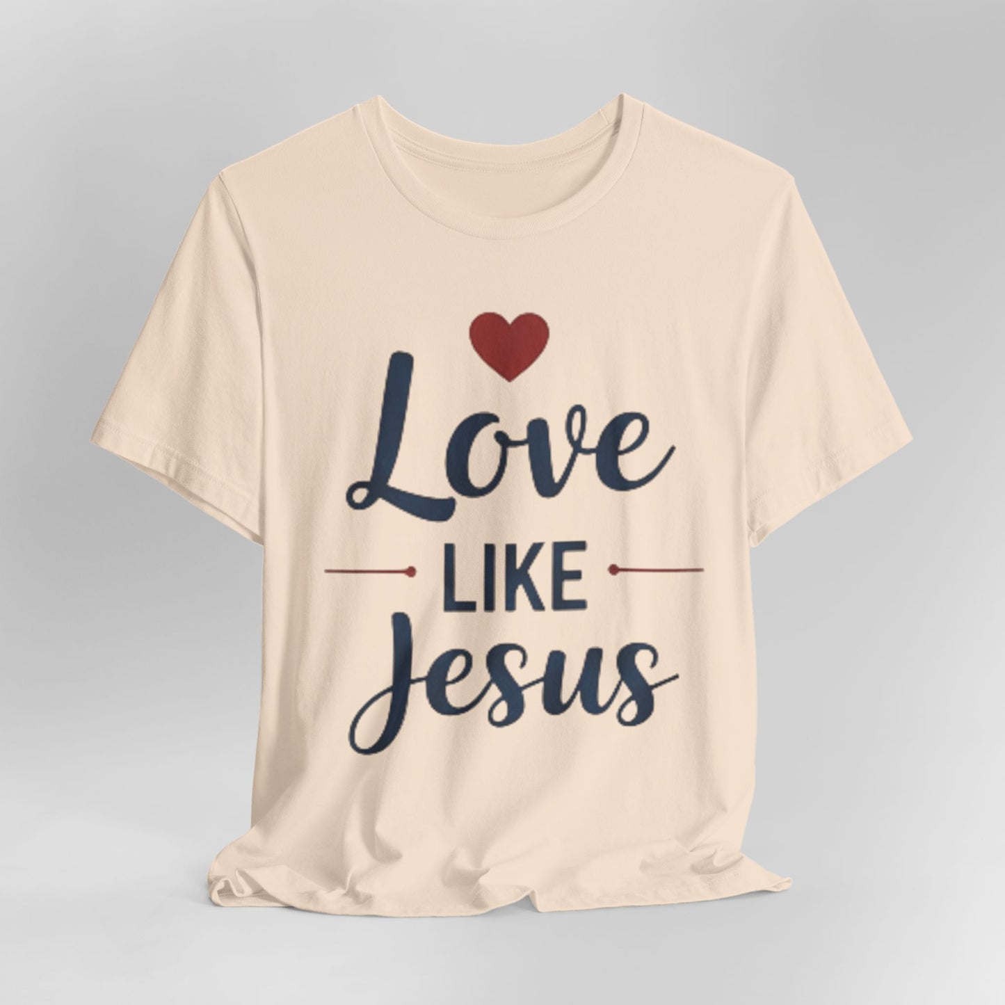 Love Like Jesus T-Shirt — Christian Faith Tee