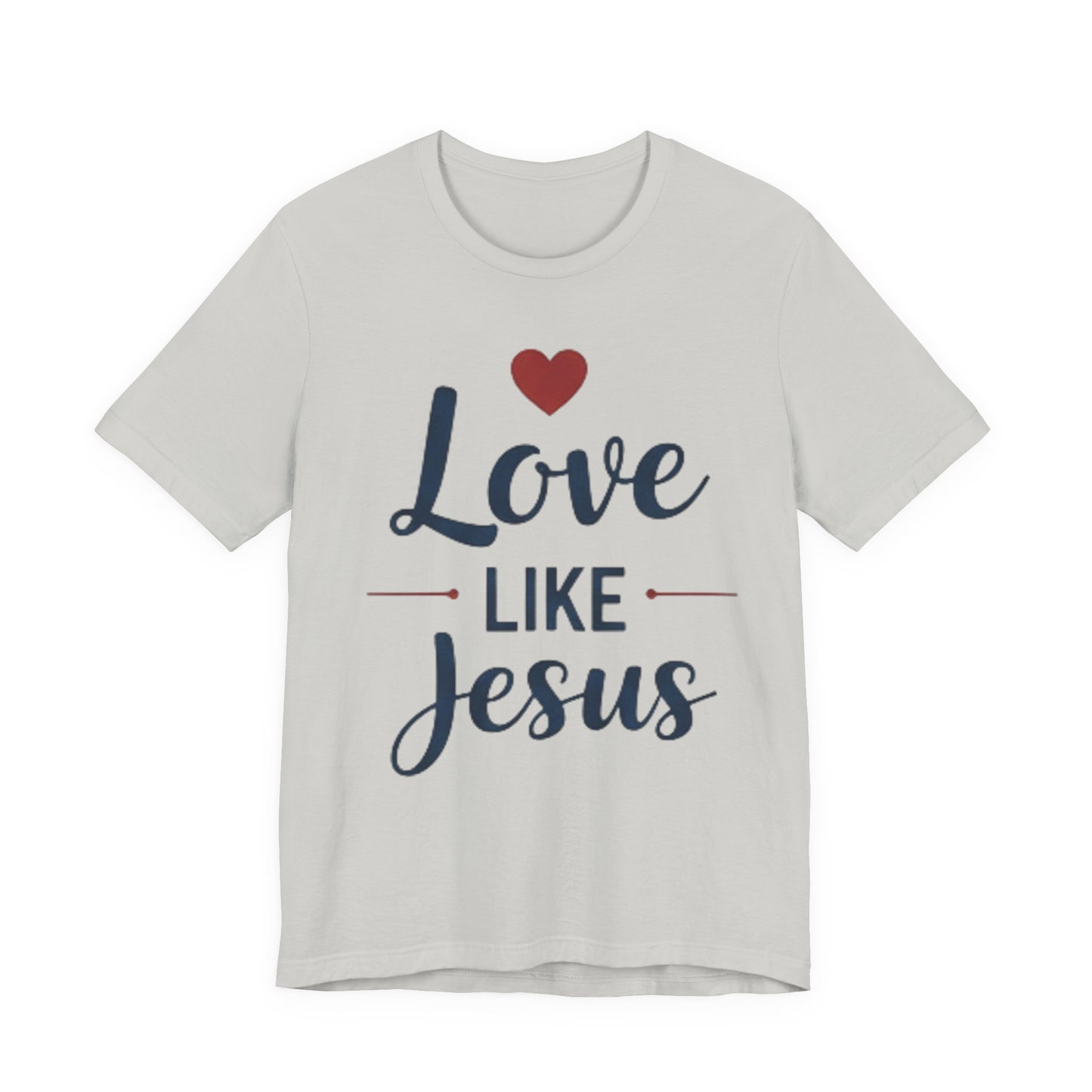 Love Like Jesus T-Shirt — Christian Faith Tee